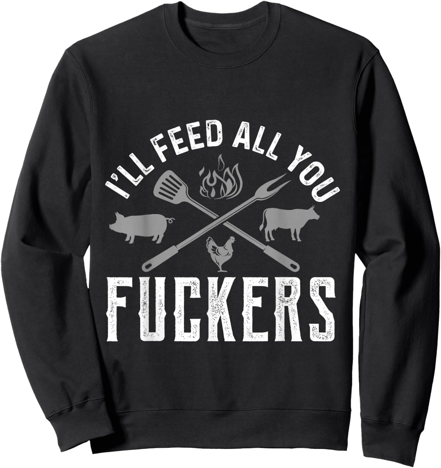 I'll Feed All You Fuckers Funny Cooking Chef Sweatshirt - Sweatshirt | Black
