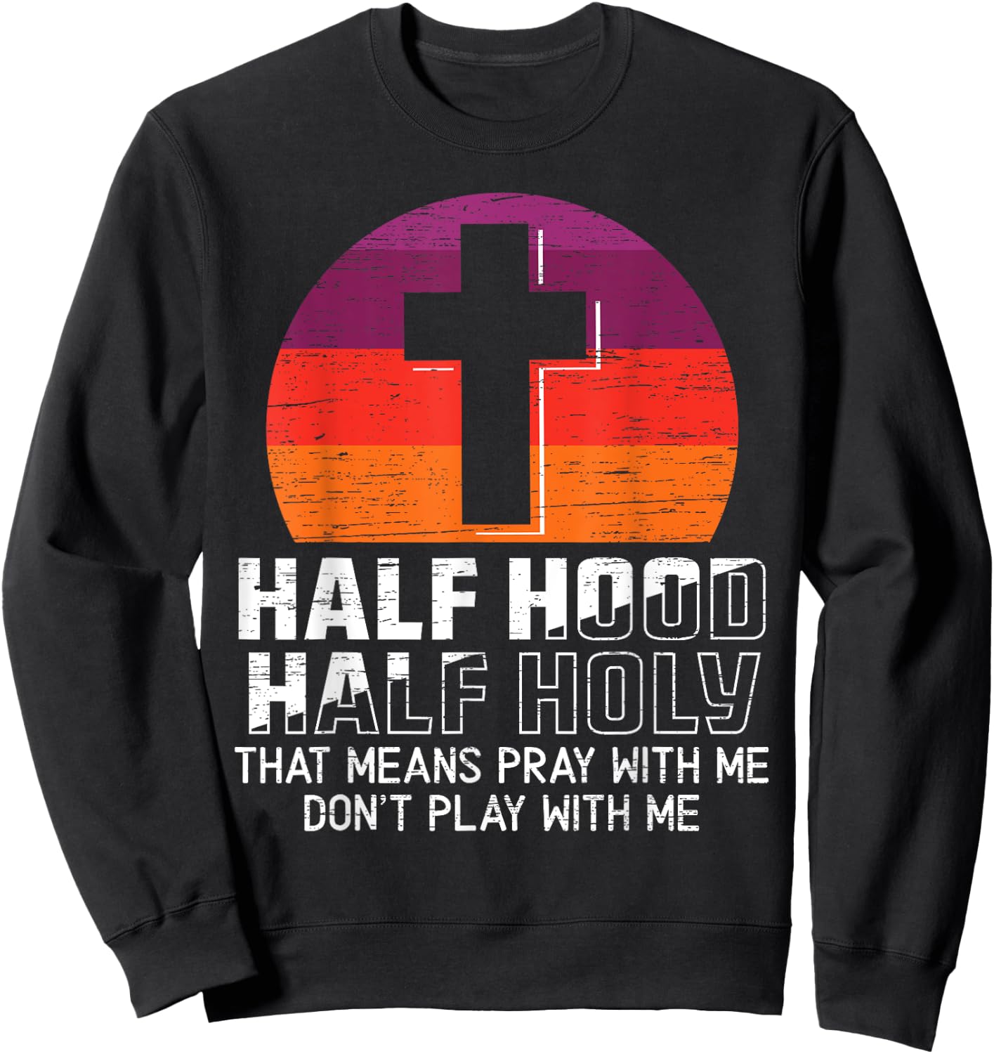 Half Hood Half Holy for a Christian Pray With Me Fan Sweatshirt - Sweatshirt | Black