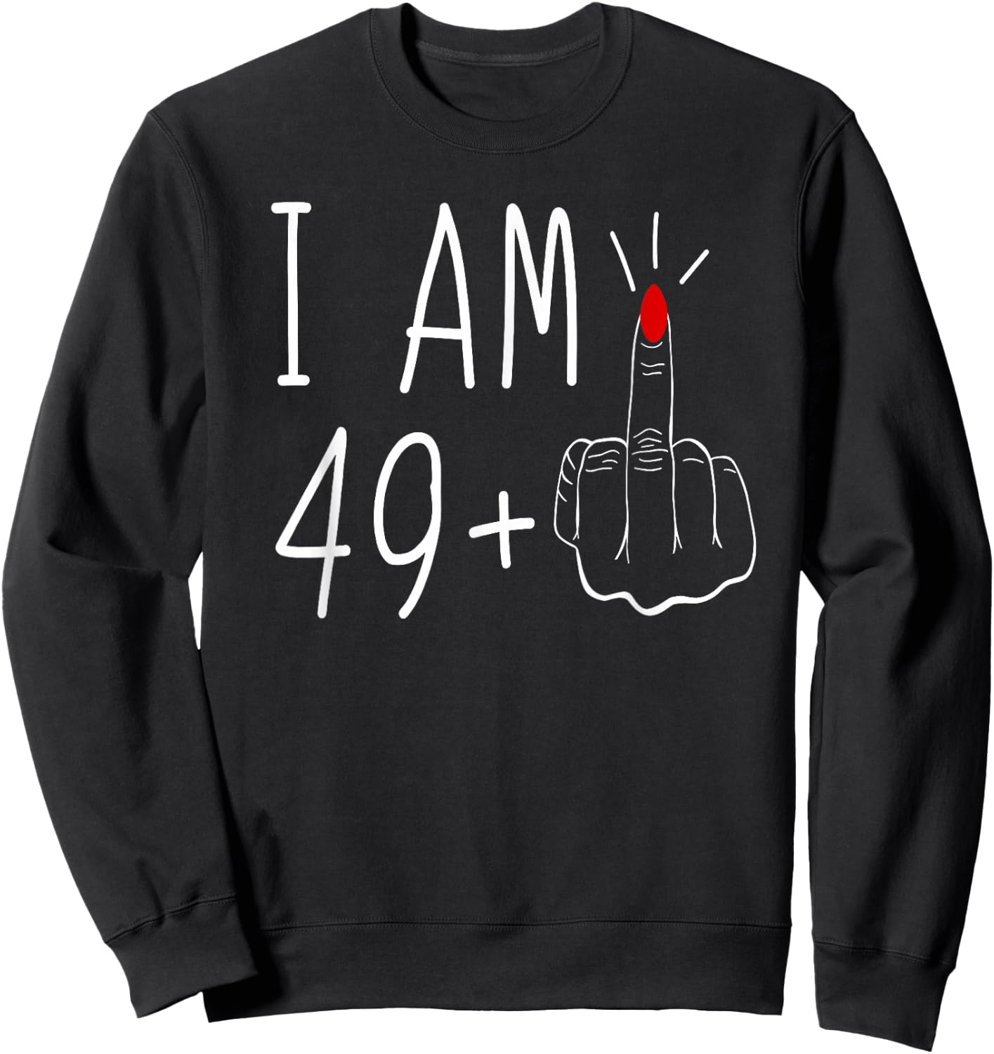 I'm 49 Plus Middle Finger , Black Sweatshirt - Sweatshirt | Black
