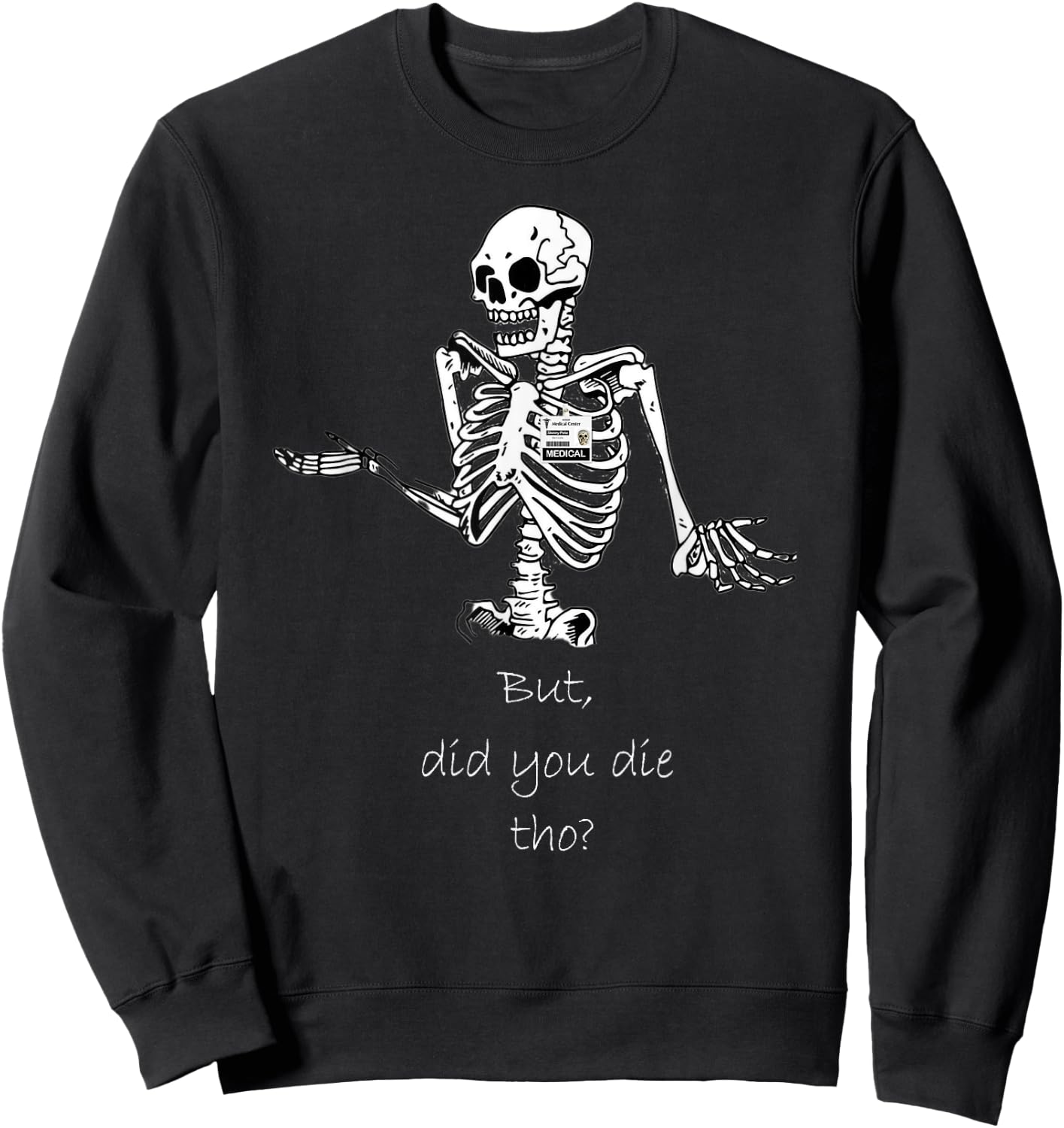 But Did You Die Though Funny Skeleton Nurse Sweatshirt - Sweatshirt | Black