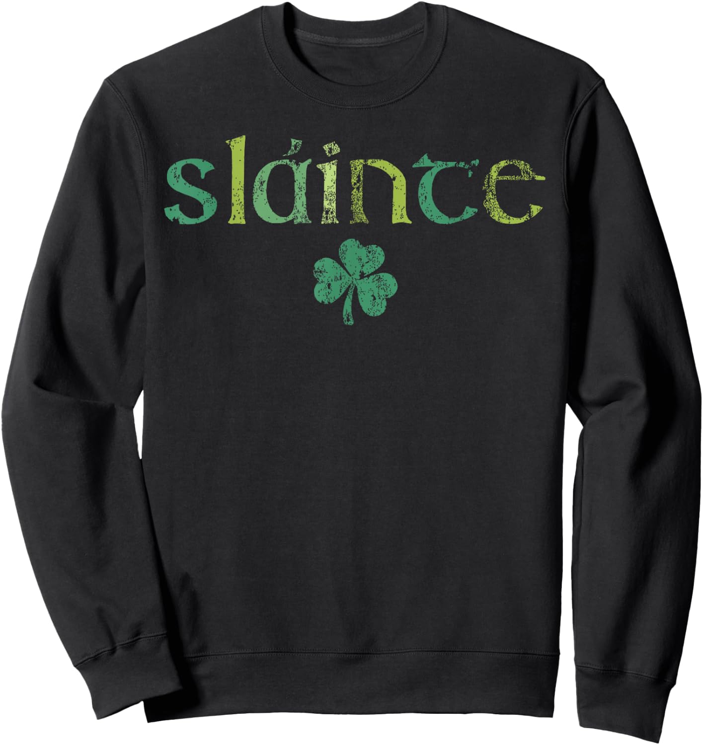 Slainte Happy St Patrick's Day Lucky Shamrock Ireland Irish Sweatshirt - Sweatshirt | Black