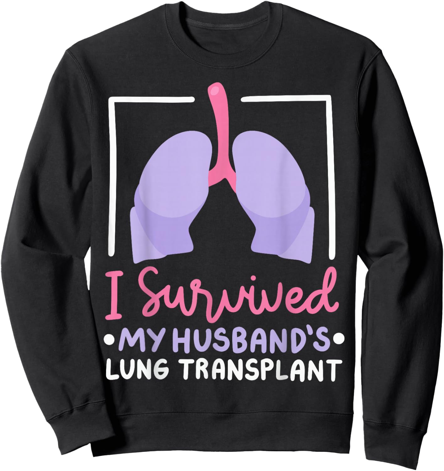 I Survived My Husband's Lung Transplant Sweatshirt - Sweatshirt | Black