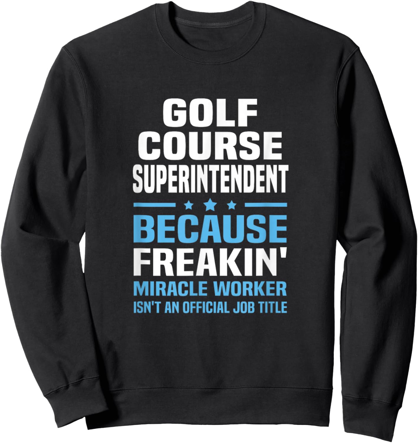 Golf Course Superintendent Miracle Worker Not Job Title Sweatshirt - Sweatshirt | Black