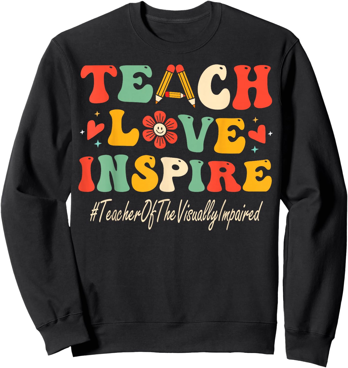 Teacher Of The Visually Impaired Teach Love Inspire Groovy Sweatshirt - Sweatshirt | Black