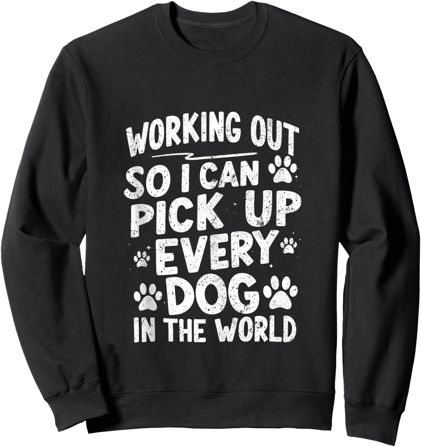 Working Out So I Can Pick Up Every Dog Funny Joke Vintage Sweatshirt - Sweatshirt | Black