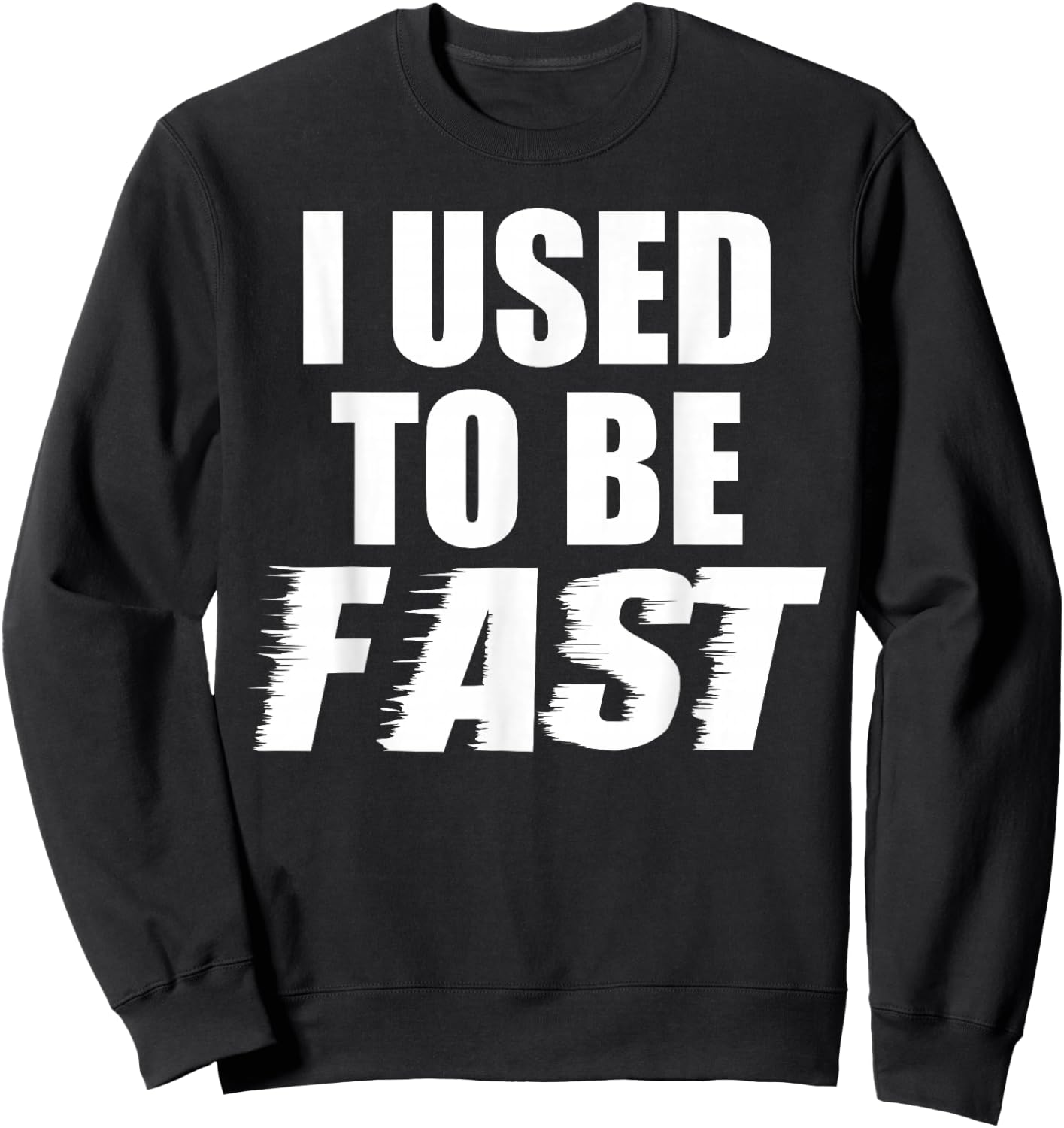 I Used to Be Fast Funny Running Runner Workout Lovers Sweatshirt - Sweatshirt | Black
