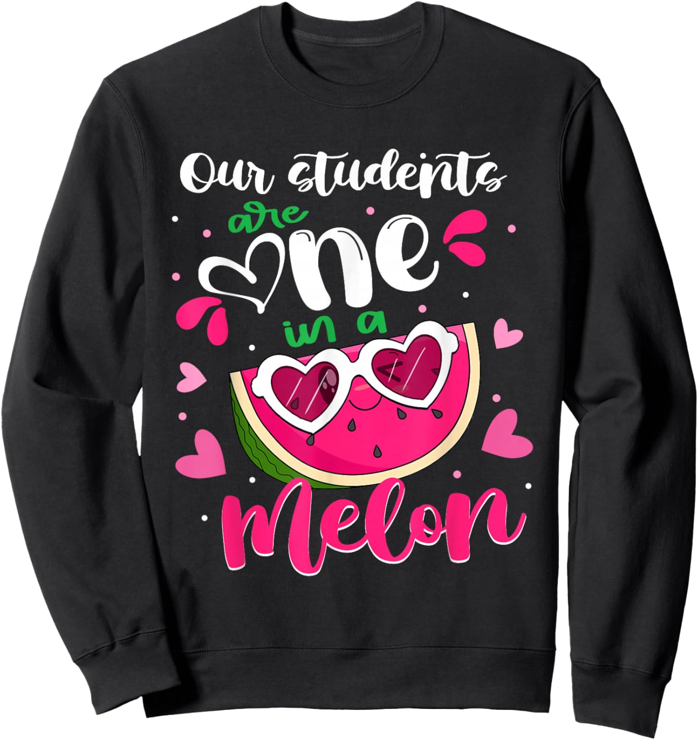 Our Students Are One In A Melon Teacher Watermelon Summer Sweatshirt - Sweatshirt | Black