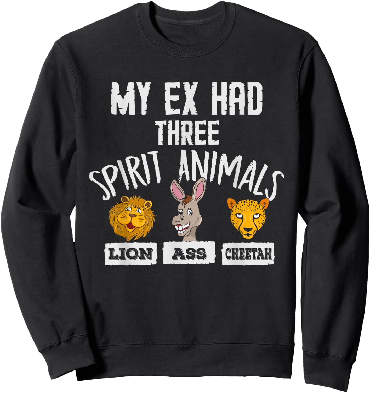 Lion Ass Cheetah Funny Crazy Ex Boyfriend Girlfriend Breakup Sweatshirt - Sweatshirt | Black