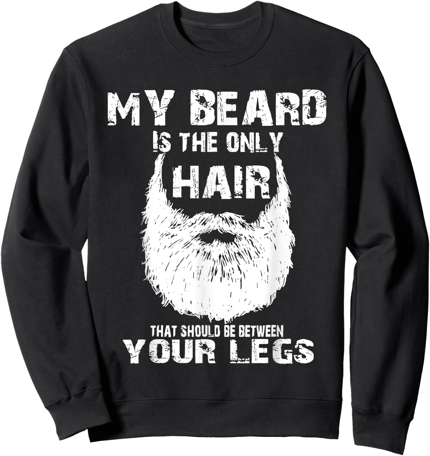 My Beard Is Only Hair Should Be Between Your Legs Sweatshirt - Sweatshirt | Black