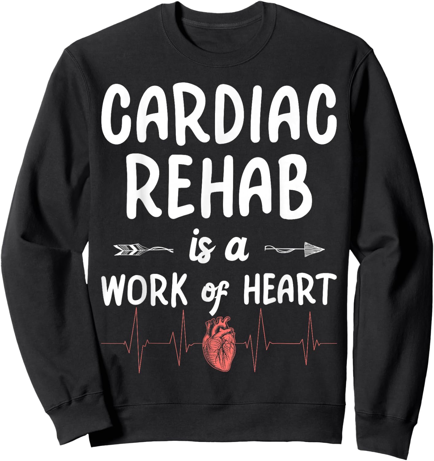 Cardiac Rehab Is A Work Of Heart Sweatshirt - Sweatshirt | Black