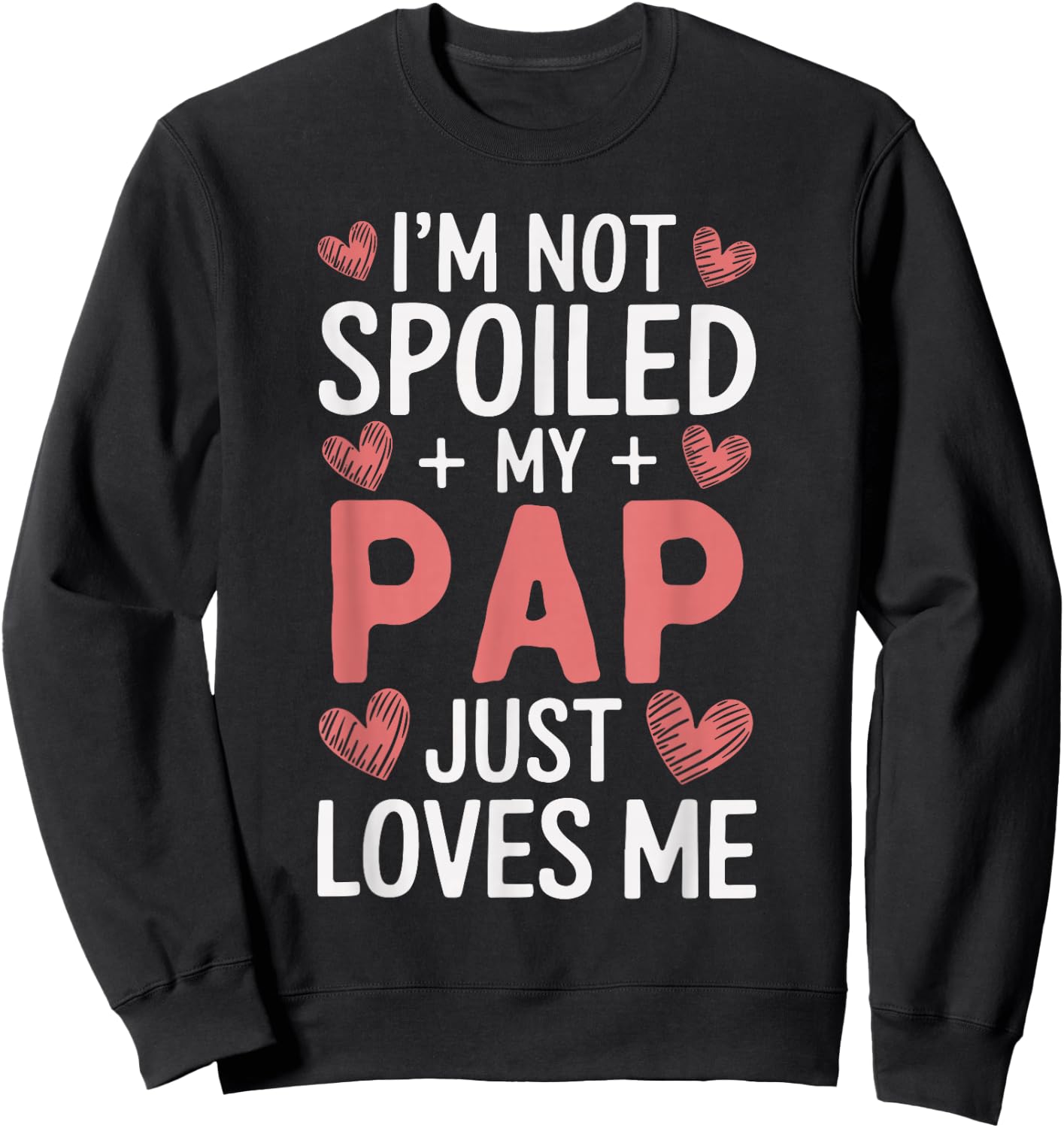 I'm Not Spoiled My Pap Just Loves Me Grandpa Hearts Sweatshirt - Sweatshirt | Black