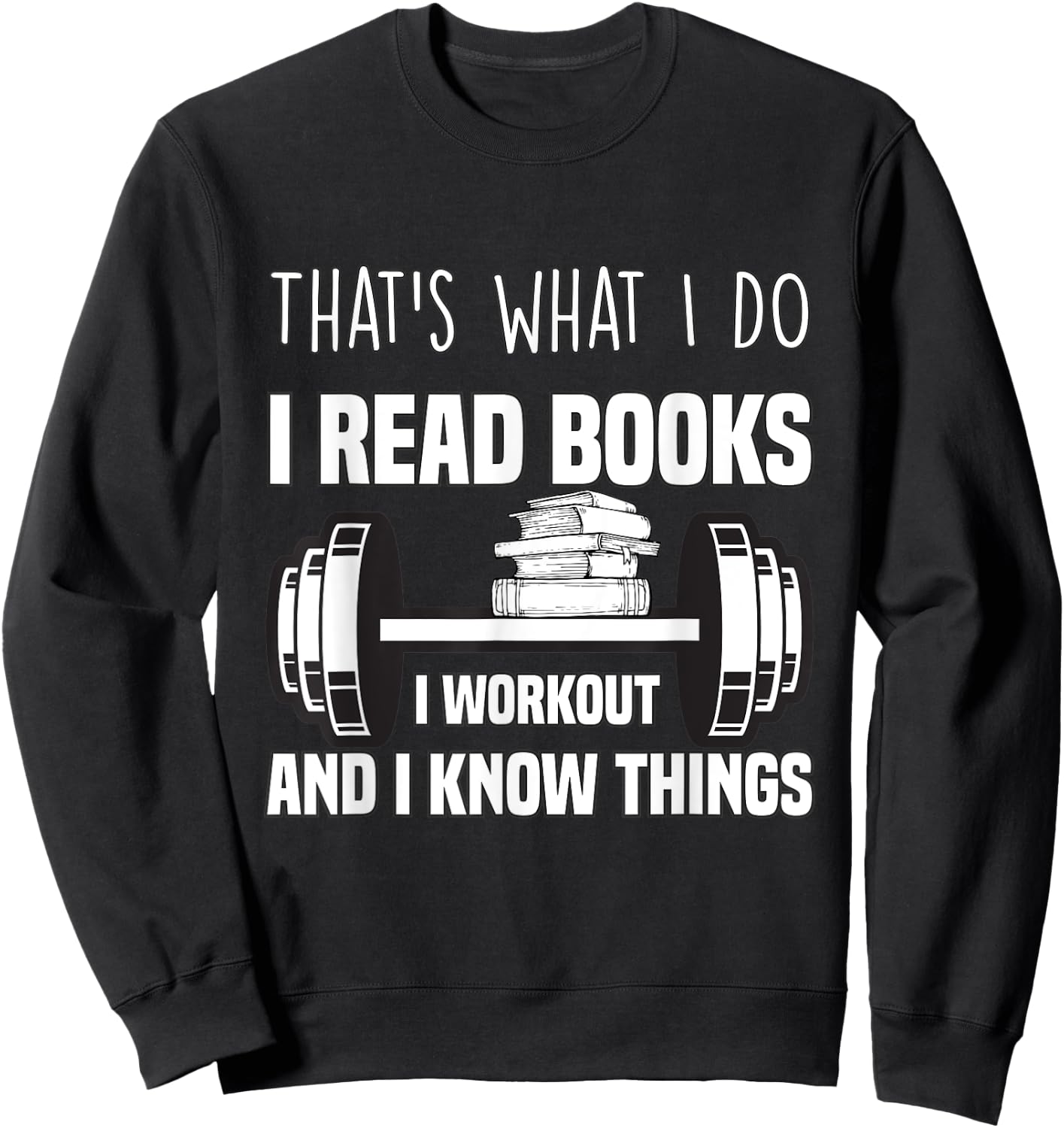 That's What I Do I Read Books I Workout And I Know Gift Sweatshirt - Sweatshirt | Black