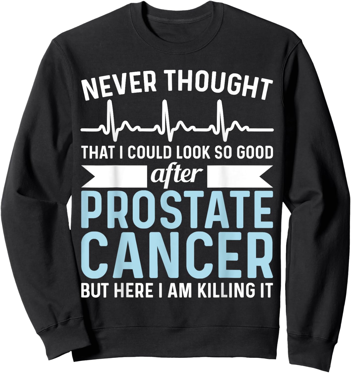 Never Thought That Look Good - Surgery Prostate Cancer Sweatshirt - Sweatshirt | Black