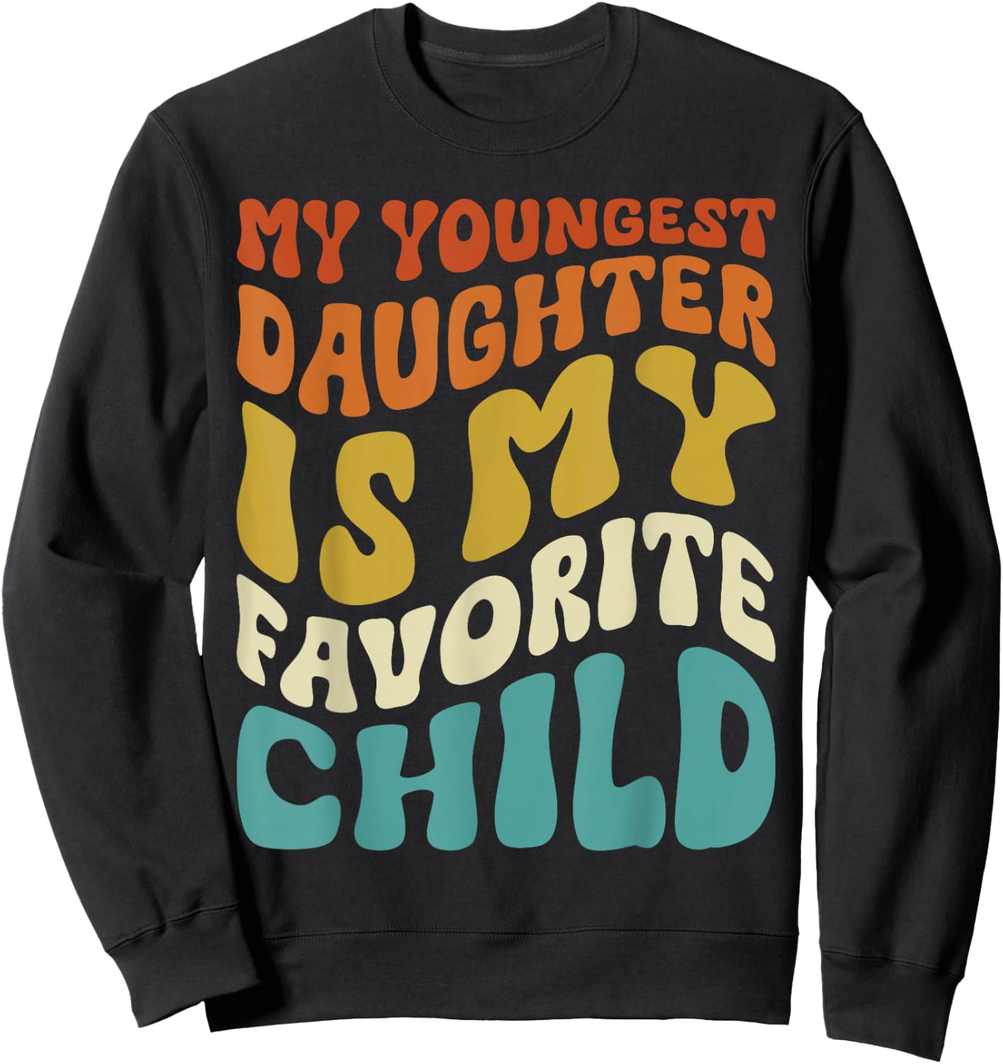 My youngest Daughter is My Favorite Child Funny Fathers Day Sweatshirt - Sweatshirt | Black