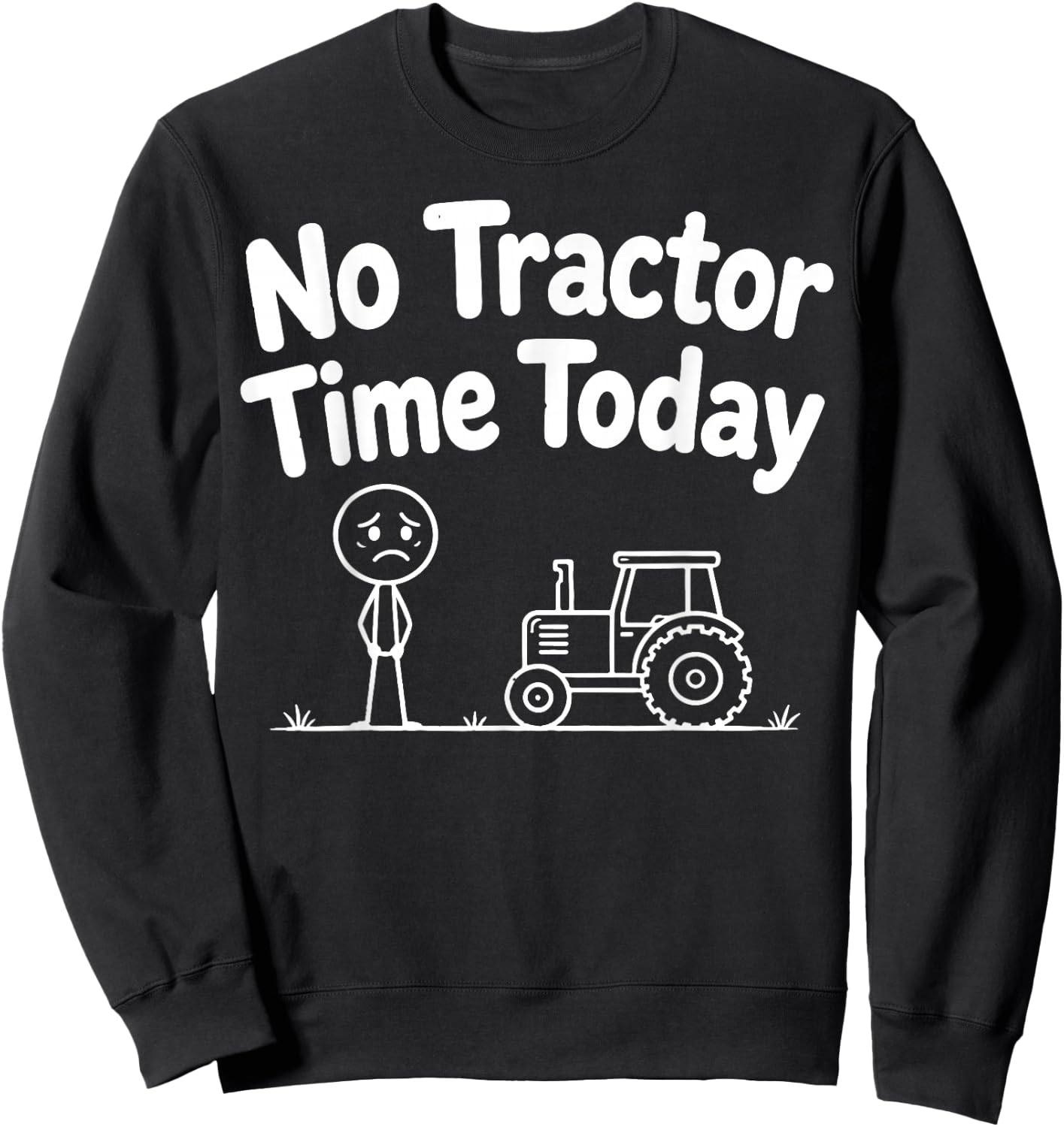 No Tractor Time Today Funny Farmer Stickman Minimalist Art Sweatshirt - Sweatshirt | Black