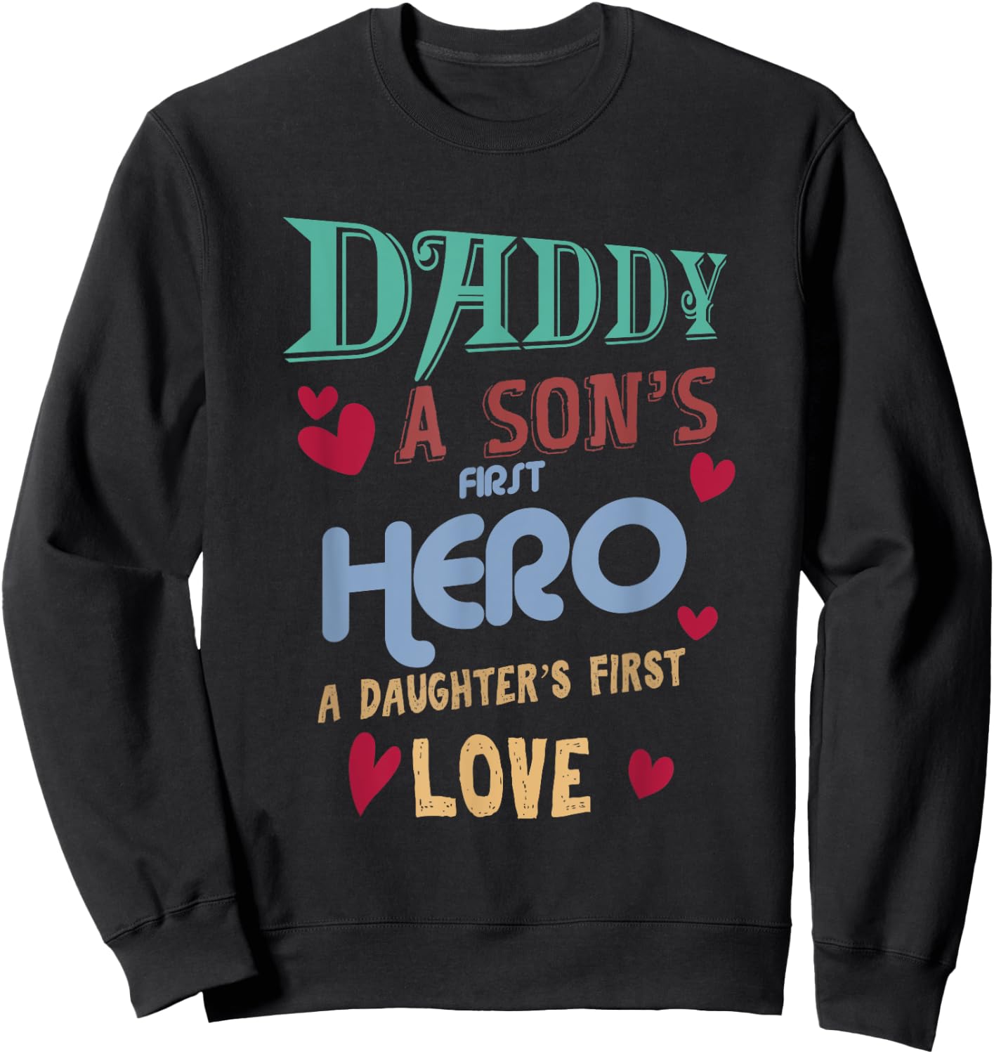 Father's Day Daddy A Son's First Hero Daughter's First Love Sweatshirt - Sweatshirt | Black