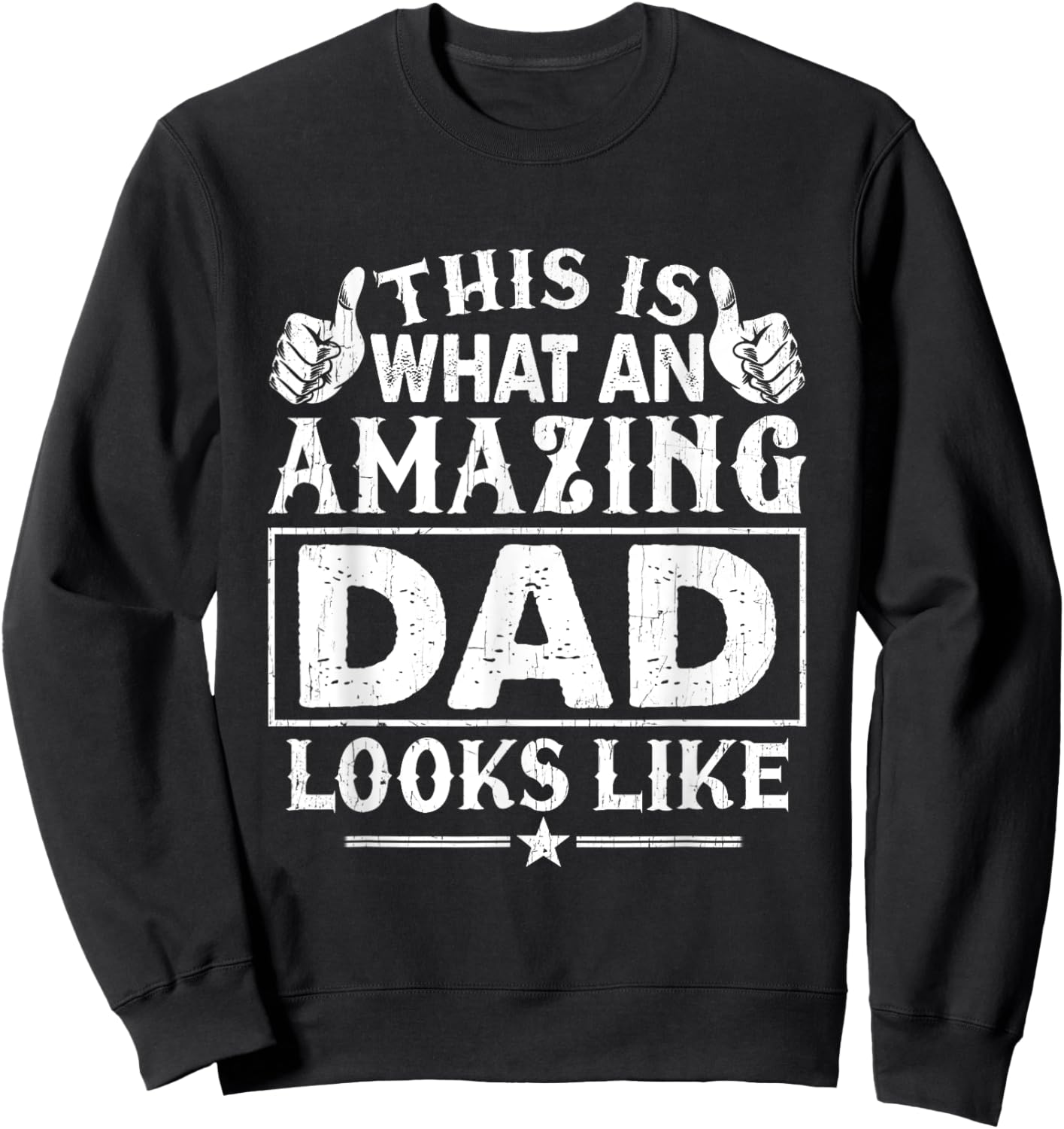 Fathers Day This Is What An Amazing Dad Looks Like Sweatshirt - Sweatshirt | Black