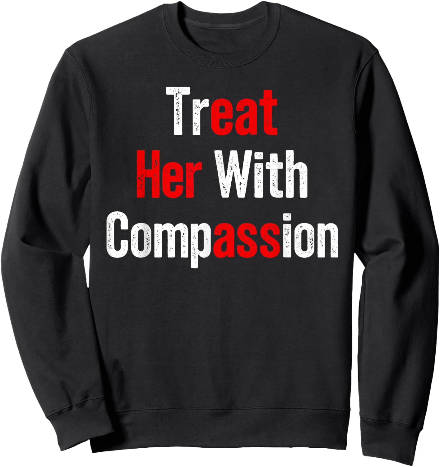 Treat Her with Compassion Funny Adult Humor Sweatshirt - Sweatshirt | Black