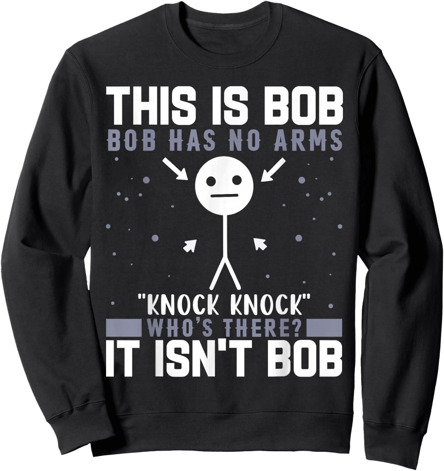 Knock Knock Bob Joke Funny for Humor Lovers Sweatshirt - Sweatshirt | Black