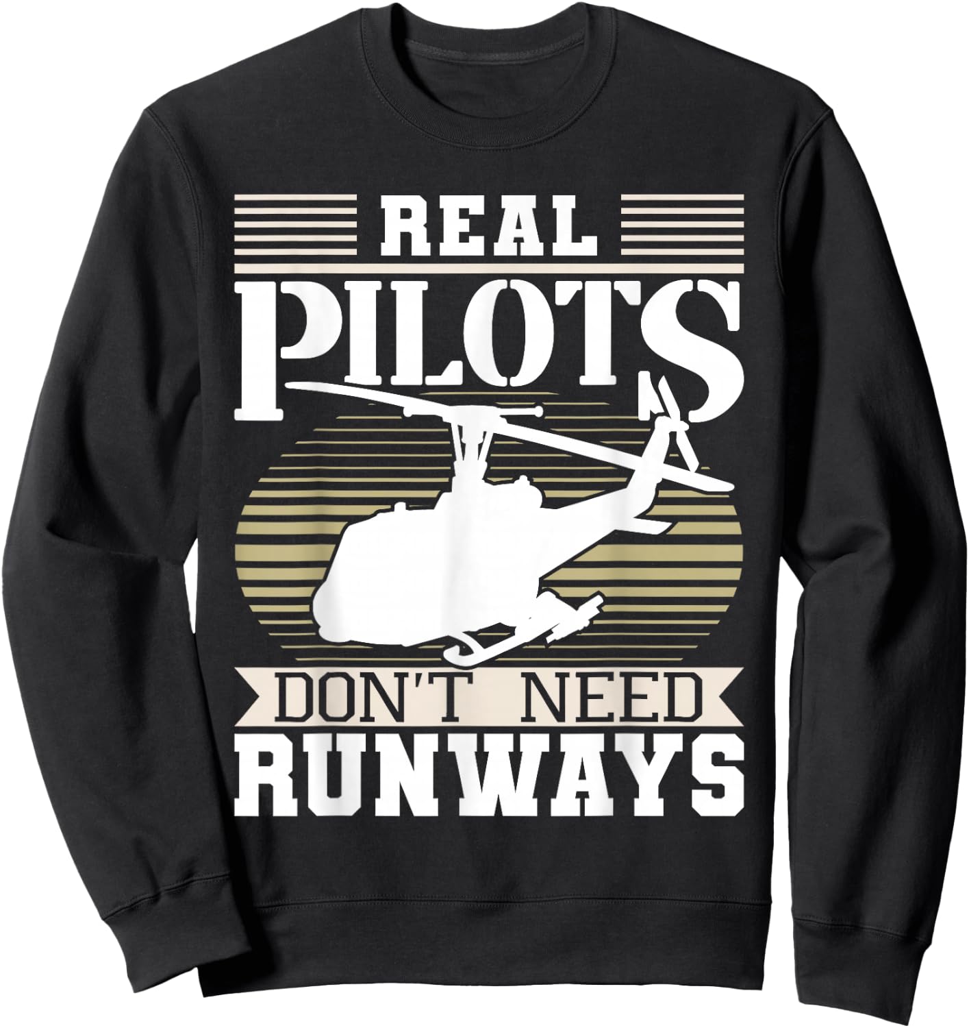 Real Pilots Don't Need Runways - Helicopter Pilot Aviation Sweatshirt - Sweatshirt | Black