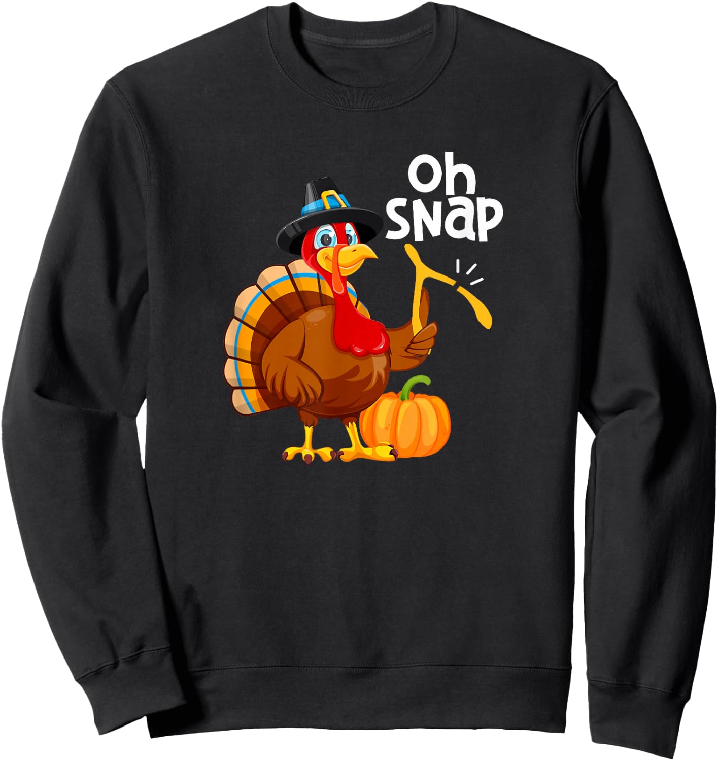Oh Snap Funny Thanksgiving Day Dinner Turkey Party Pilgrim Sweatshirt - Sweatshirt | Black