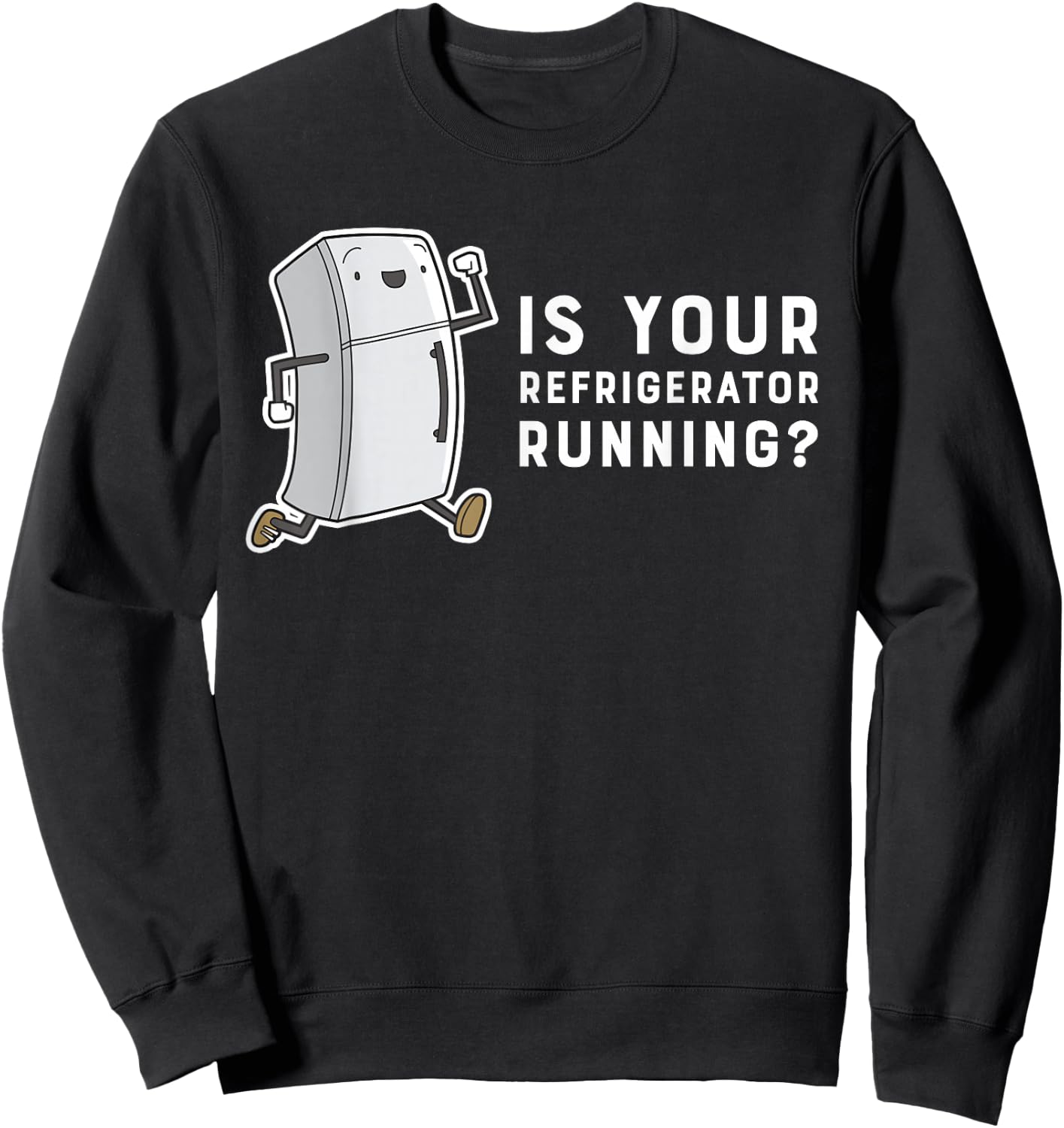 Is Your Refrigerator Running Funny Cartoon Sweatshirt - Sweatshirt | Black