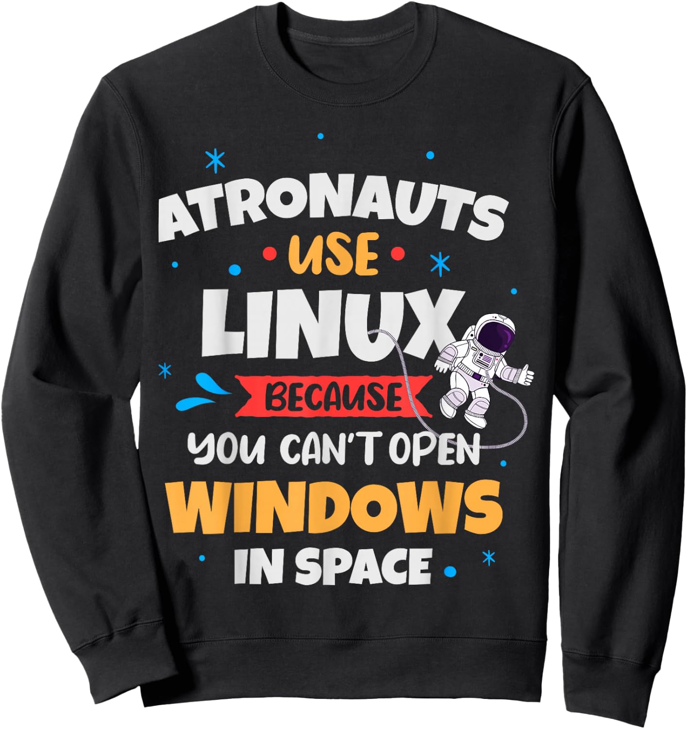 Astronauts use Linux because they can't , Black, S Sweatshirt - Sweatshirt | Black