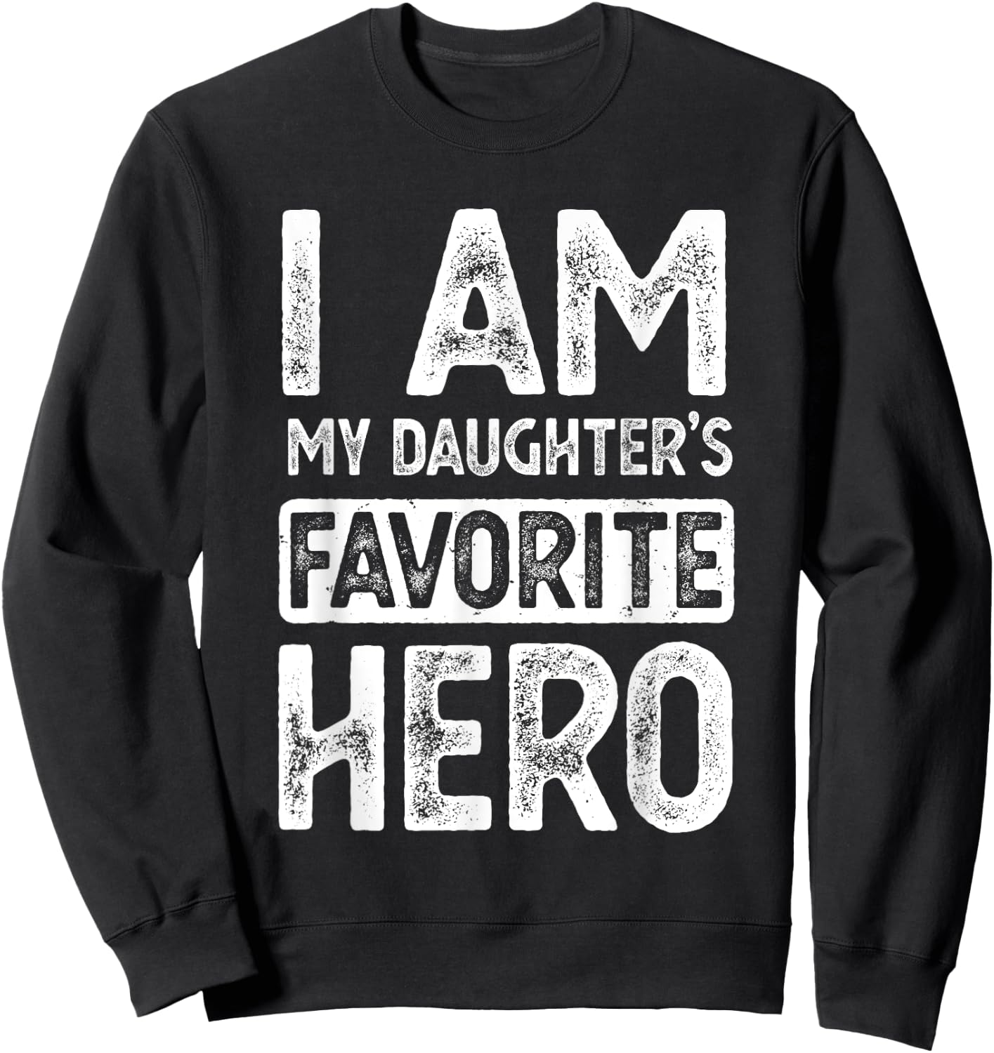 I Am My Daughter's Favorite Hero Funny Fathers Day Sweatshirt - Sweatshirt | Black