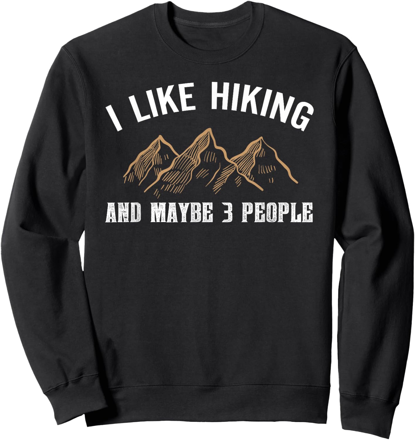 I Like Hiking And Maybe Three People Funny Hiking Lover Sweatshirt - Sweatshirt | Black