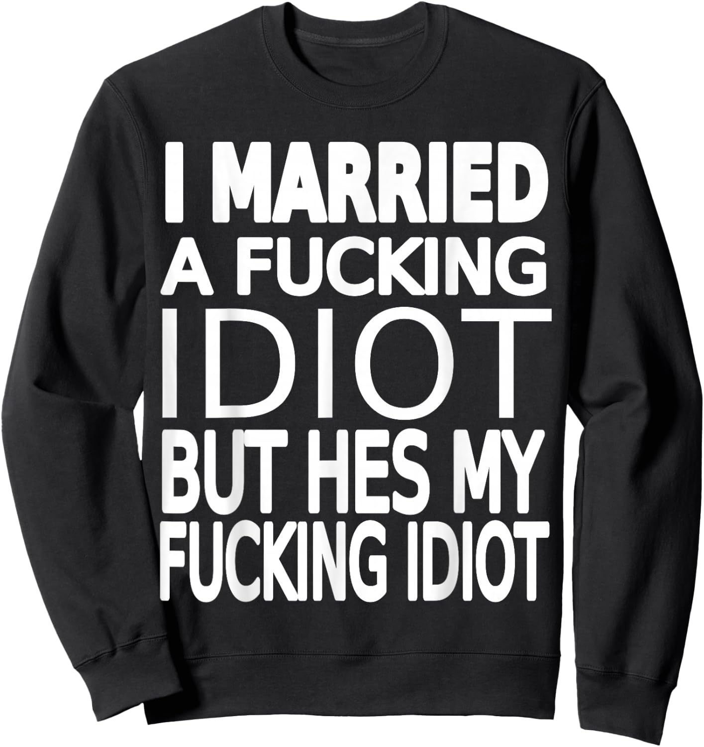 Married To A Fucking Idiot funny Wife Shirt About Husband Sweatshirt - Sweatshirt | Black