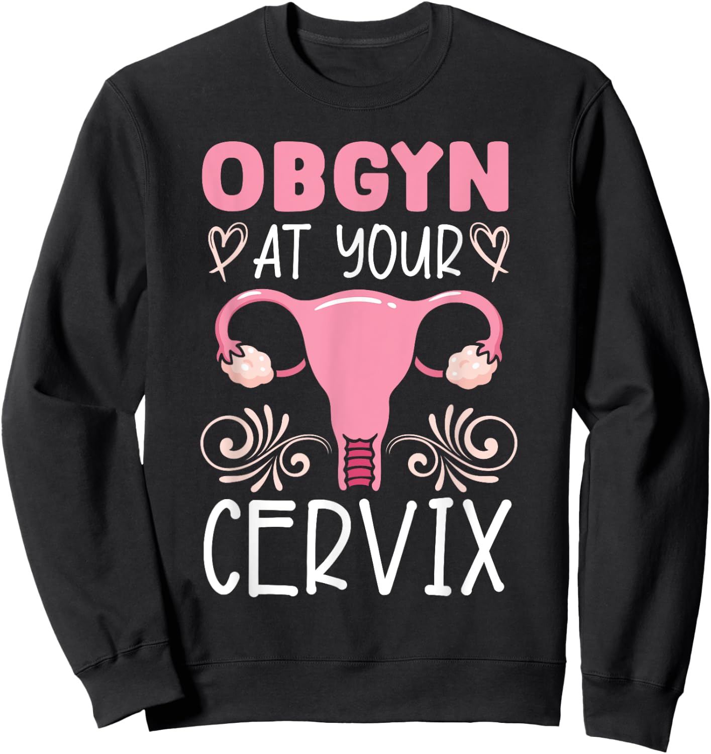 Obstetrics And Gynaecology SteMi Apparel Obgyn At Your Cervix Obstetrician Gynaecologist Sweatshirt - Sweatshirt | Black