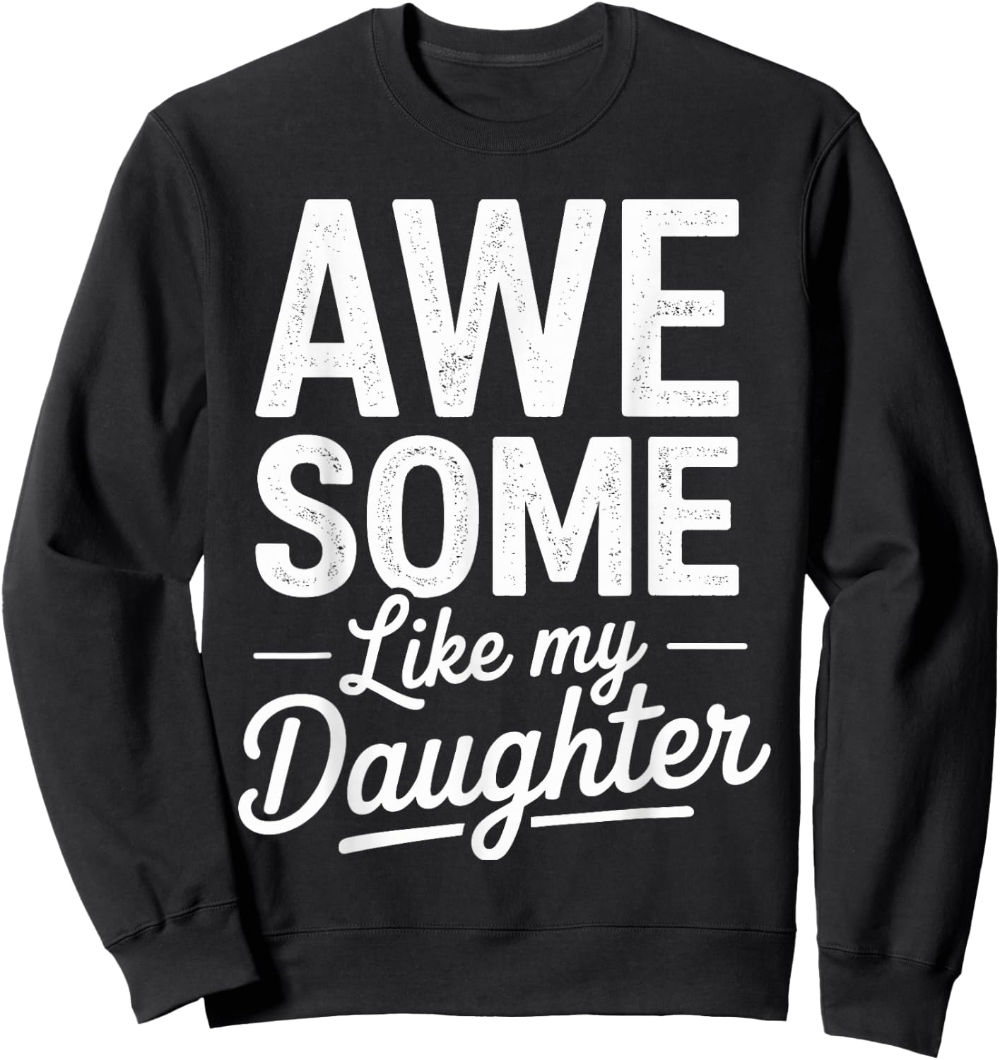 Awesome like my daughter fathers day Sweatshirt - Sweatshirt | Black