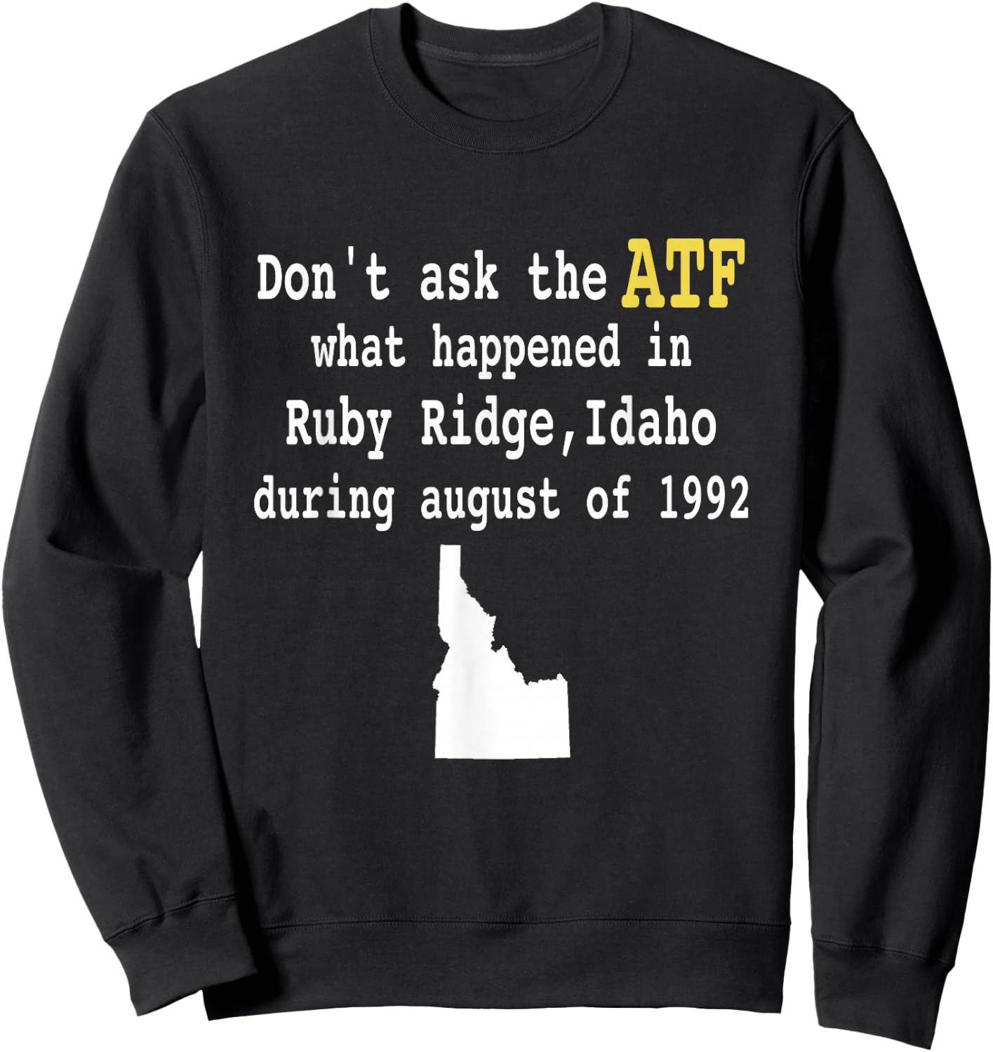 Controversial Event Apparel Don't Ask the ATF What Happened in Ruby Ridge, Idaho during August of 1992 -Adults Black Short Sleeve Modern Sweatshirt - Sweatshirt | Black