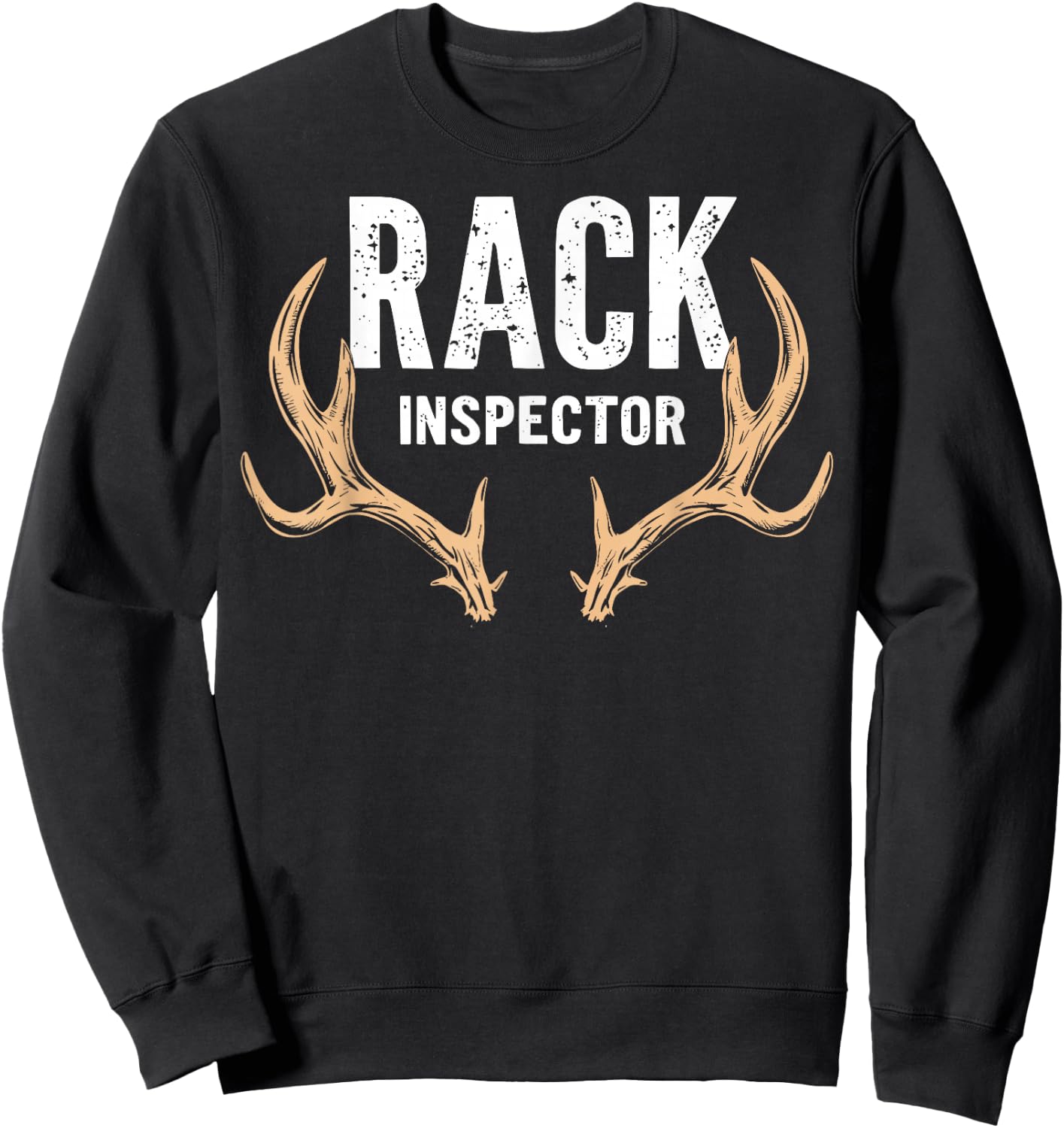 Rack Inspector Buck Deer Hunter Joke Funny Deer Hunting Sweatshirt - Sweatshirt | Black