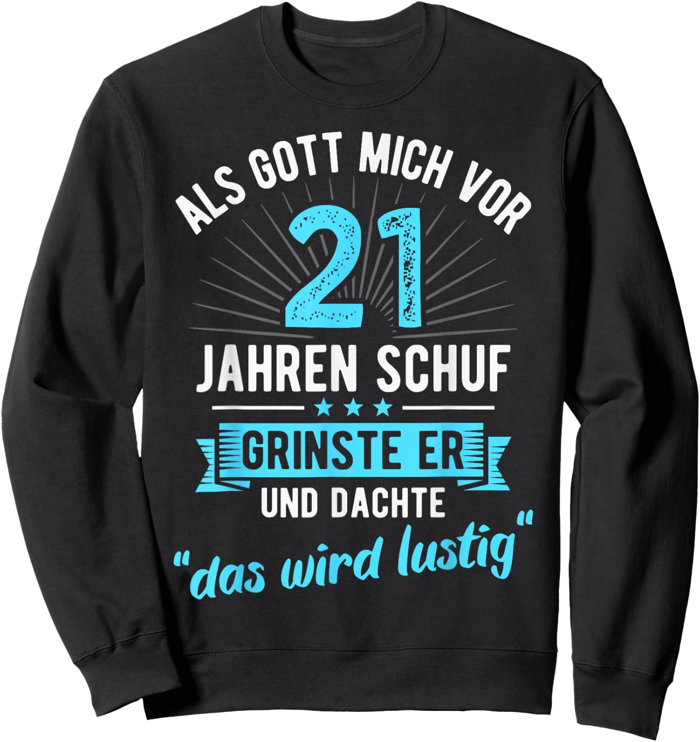 21st Birthday as God Me Ago 21 Years Ago , black Sweatshirt - Sweatshirt | Black
