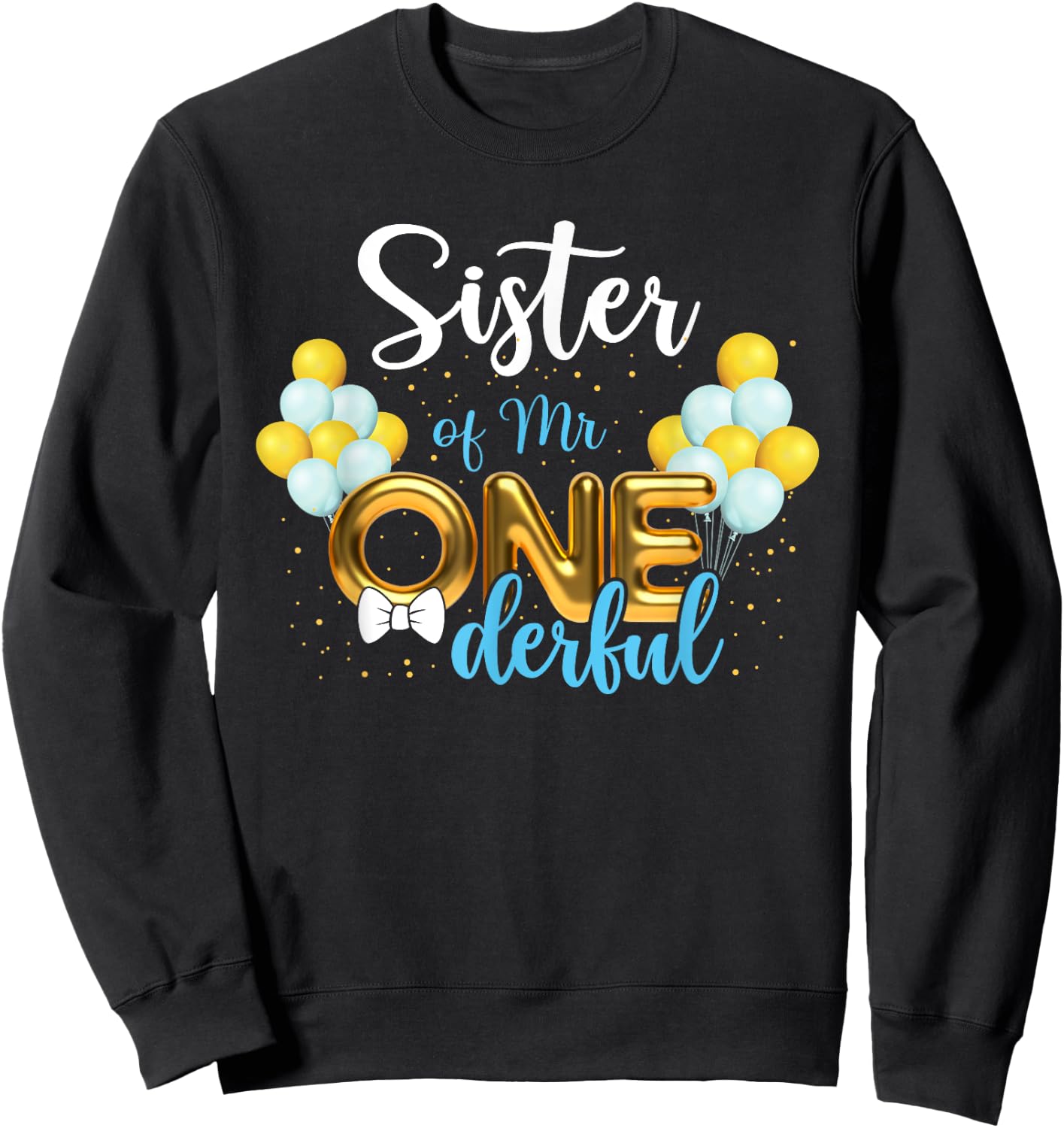 Sister of Mr Onederful 1st Birthday First One-Derful Sweatshirt - Sweatshirt | Black