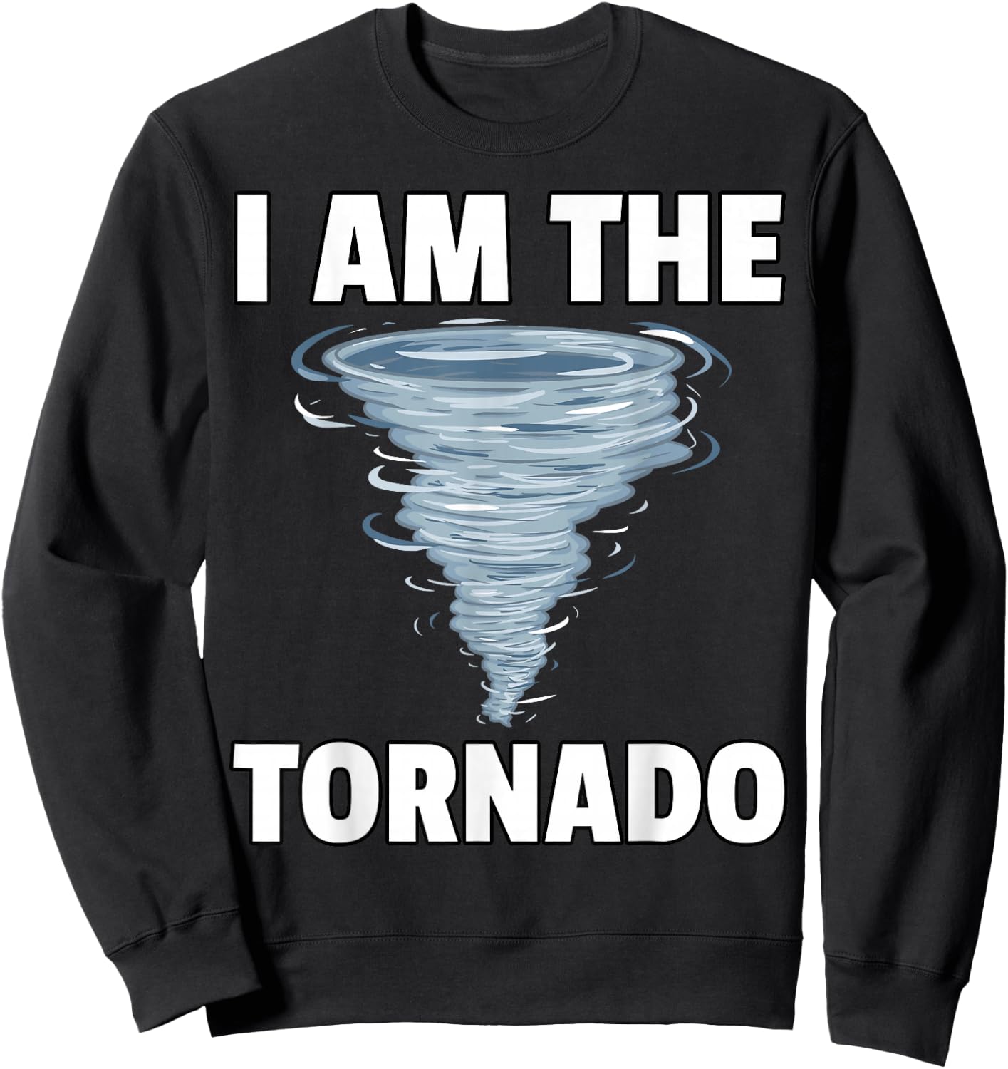 I Am The Storm Twister Tornado Hurricane Meteorologist Sweatshirt - Sweatshirt | Black