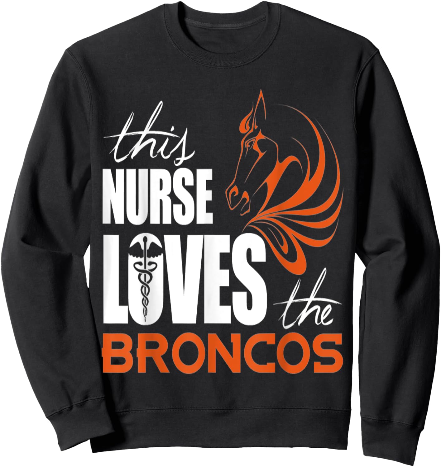 This Nurse Loves The Broncos T shirt Sweatshirt - Sweatshirt | Black