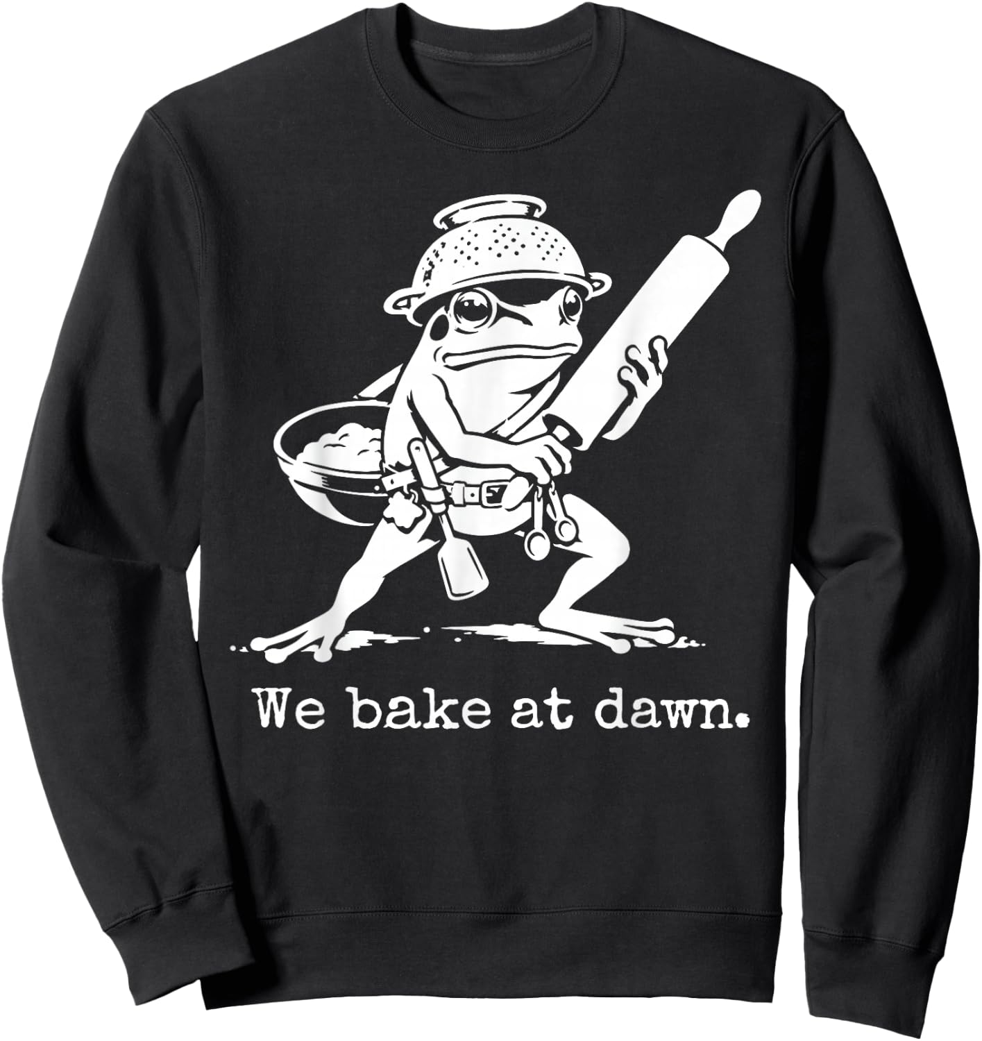 We Bake At Dawn Funny Baking Sweatshirt - Sweatshirt | Black