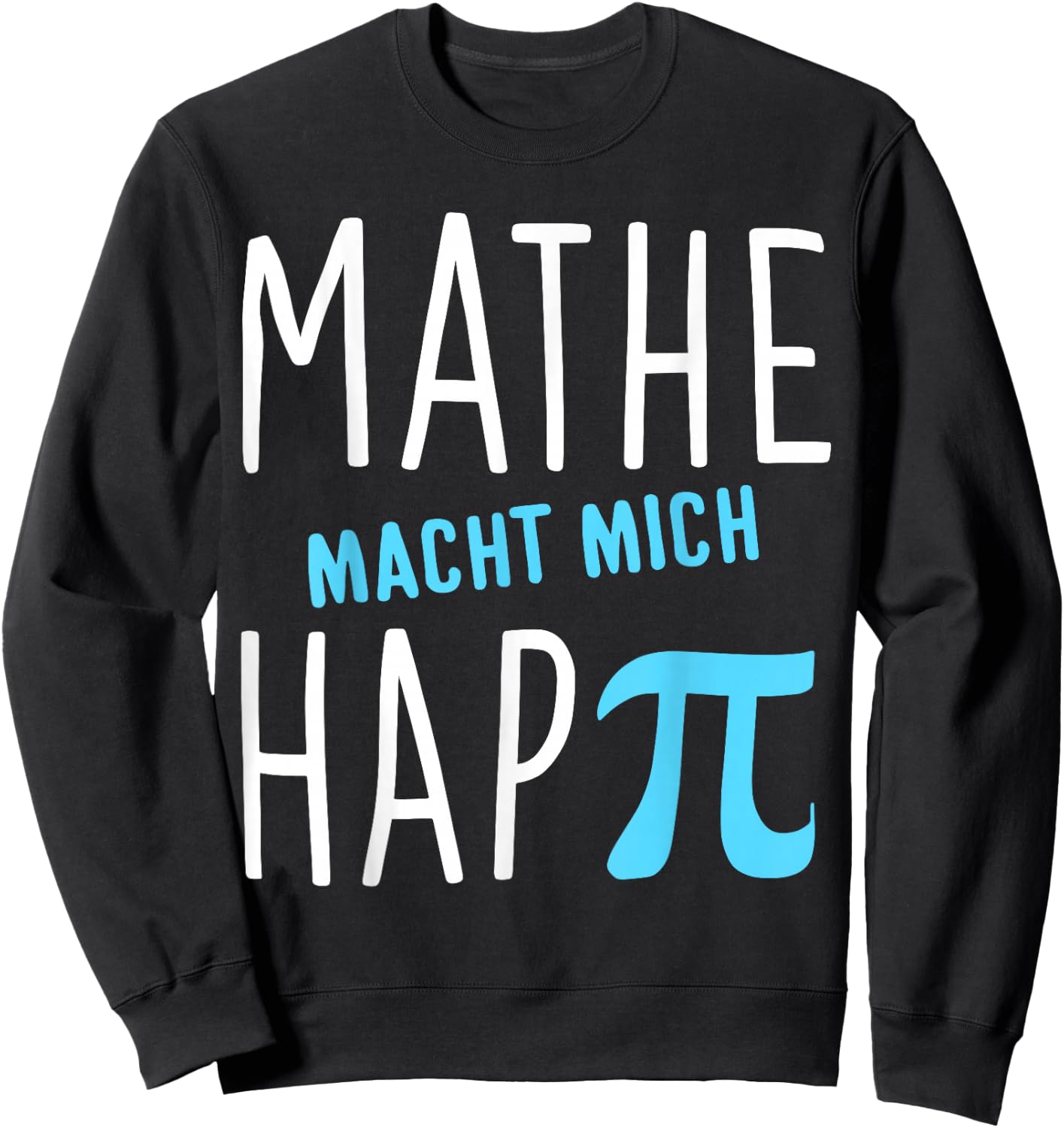 Mathe macht mich hap Pi Lehrer Geschenk Mathelehrer Lehrerin Sweatshirt - Sweatshirt | Black