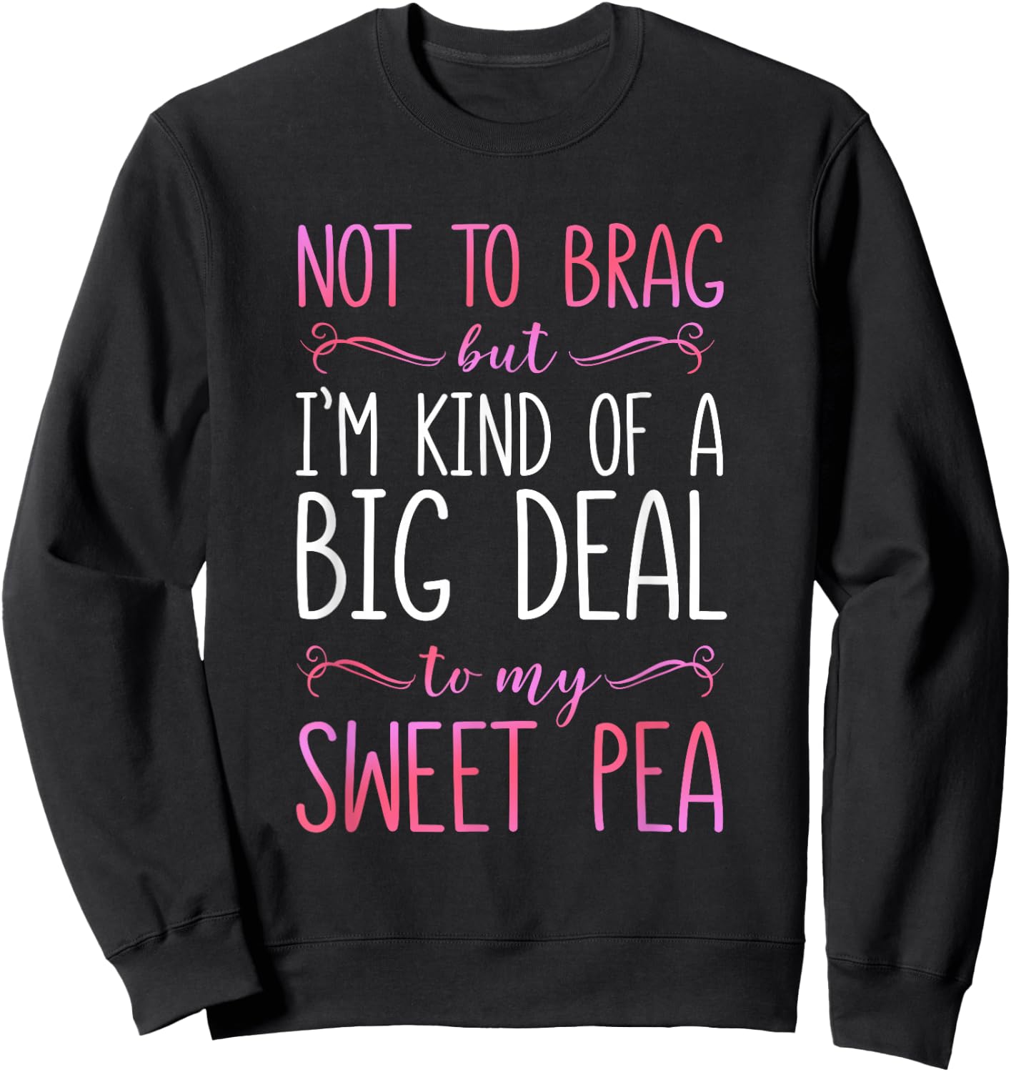 I'm A Big Deal To My Sweet Pea Sweatshirt - Sweatshirt | Black