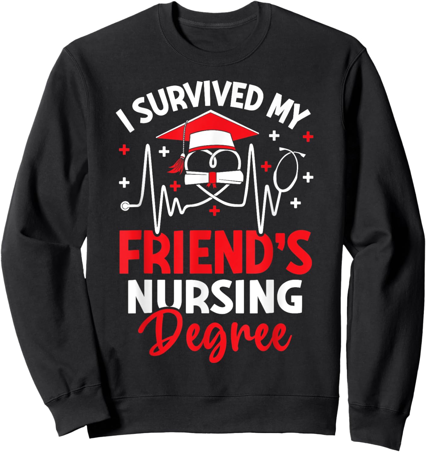 I Survived My Friend's Nursing Degree Graduation Gifts Sweatshirt - Sweatshirt | Black
