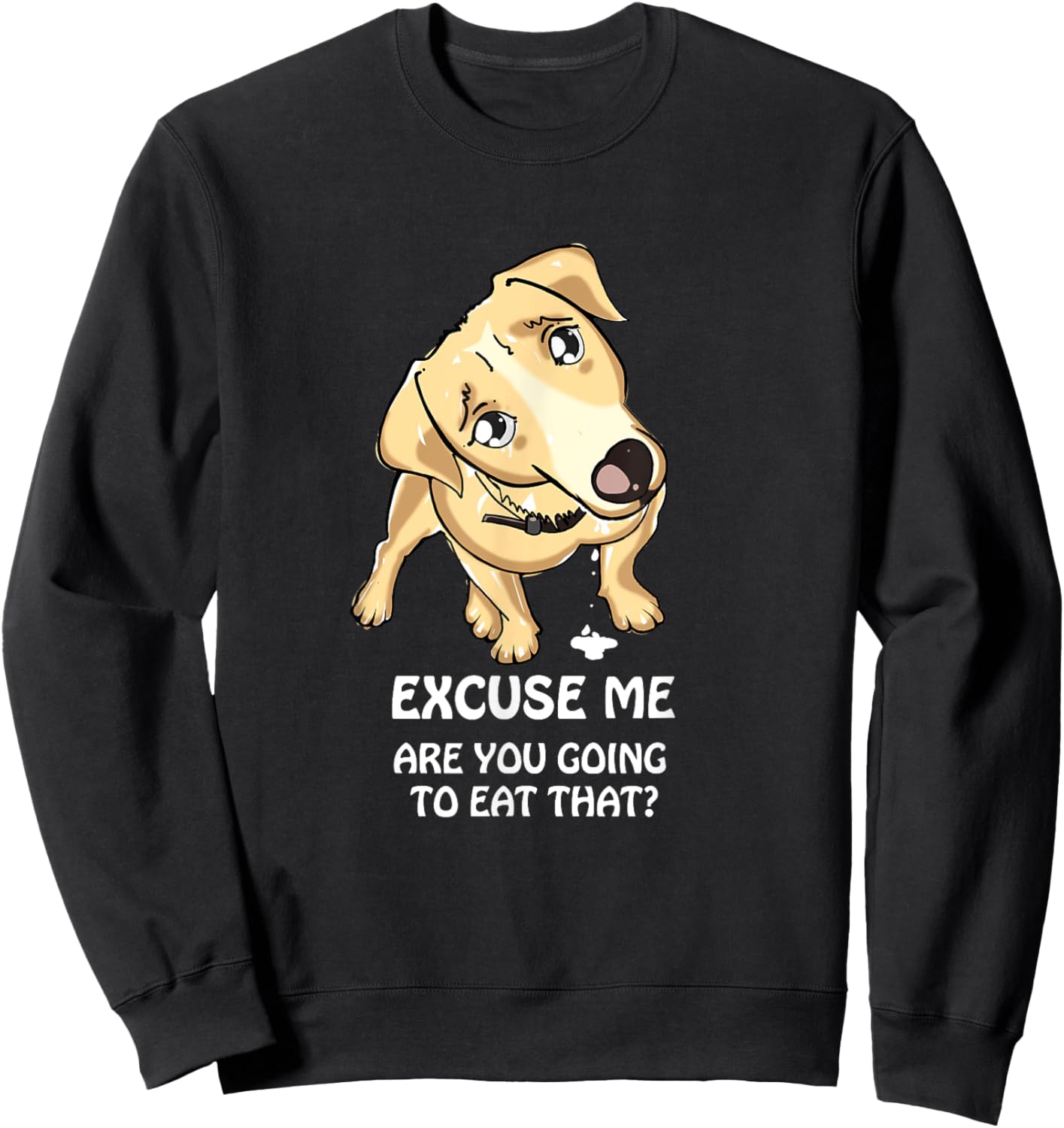 Excuse Me Are You Going to Eat That Funny Dog Lover Sweatshirt - Sweatshirt | Black