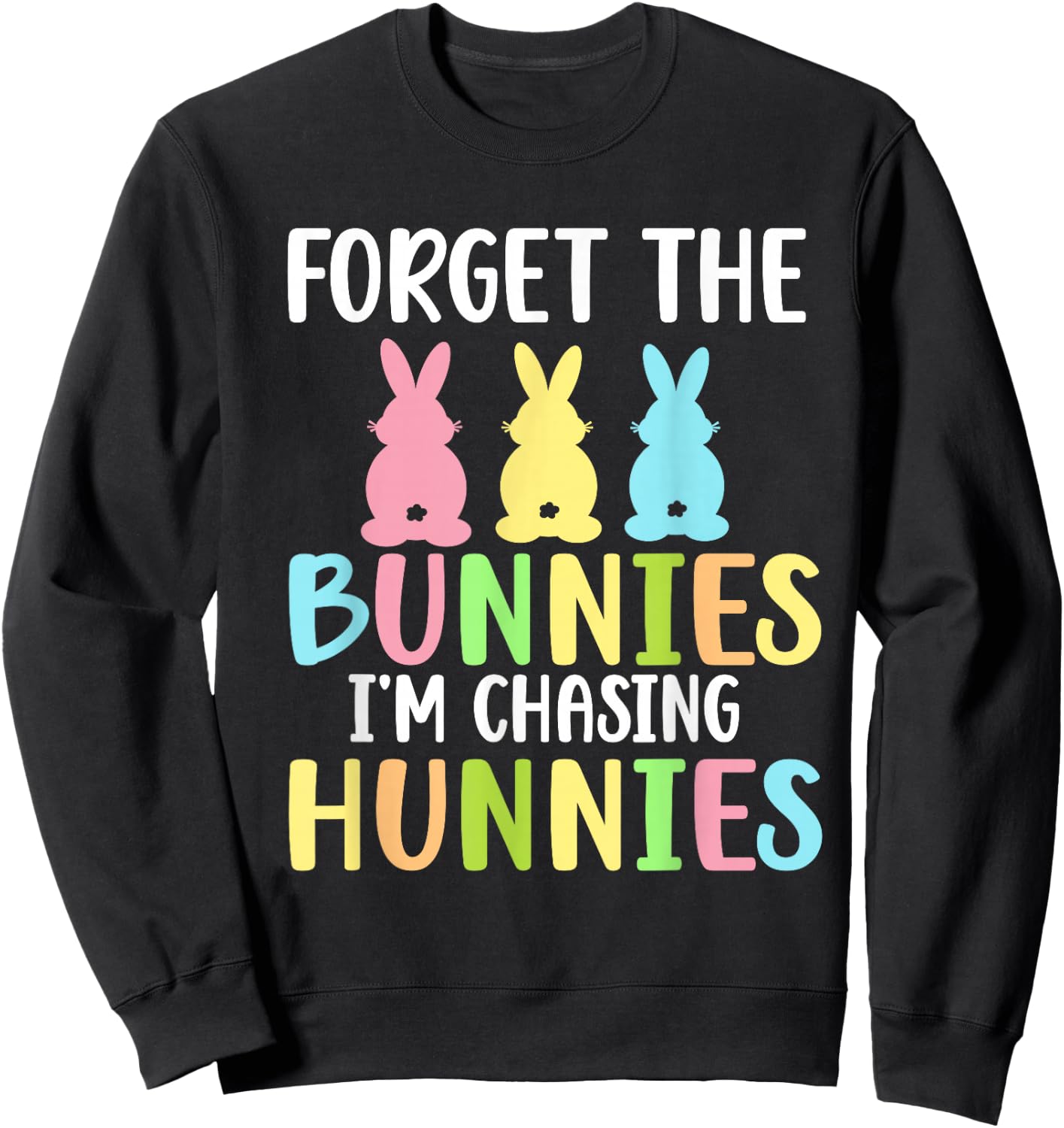 Forget The Bunnies I'm Chasing Hunnies Toddler Funny Easter Sweatshirt - Sweatshirt | Black
