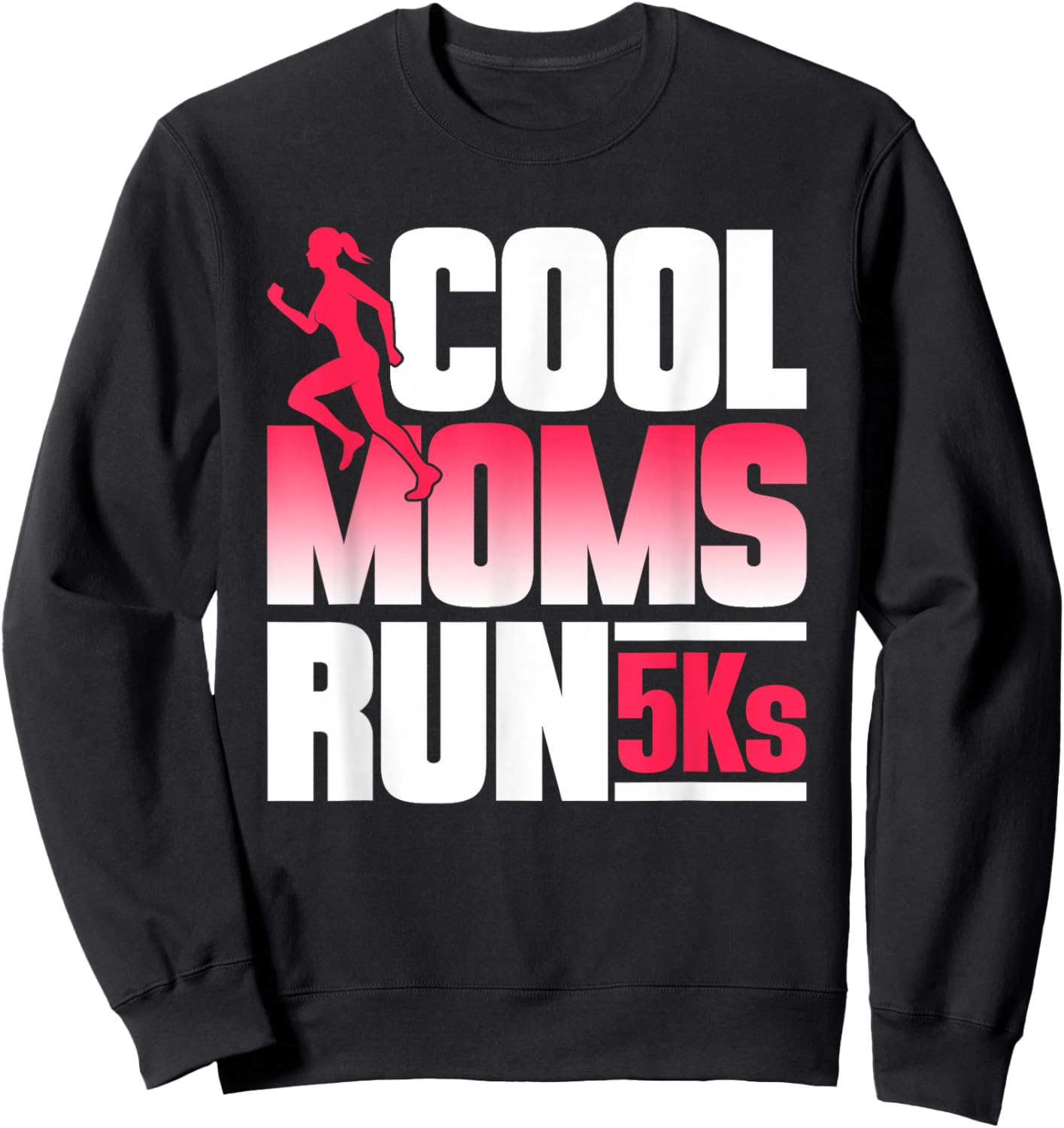 Cool Moms Run 5Ks Runner Running Race 5K Sweatshirt - Sweatshirt | Black