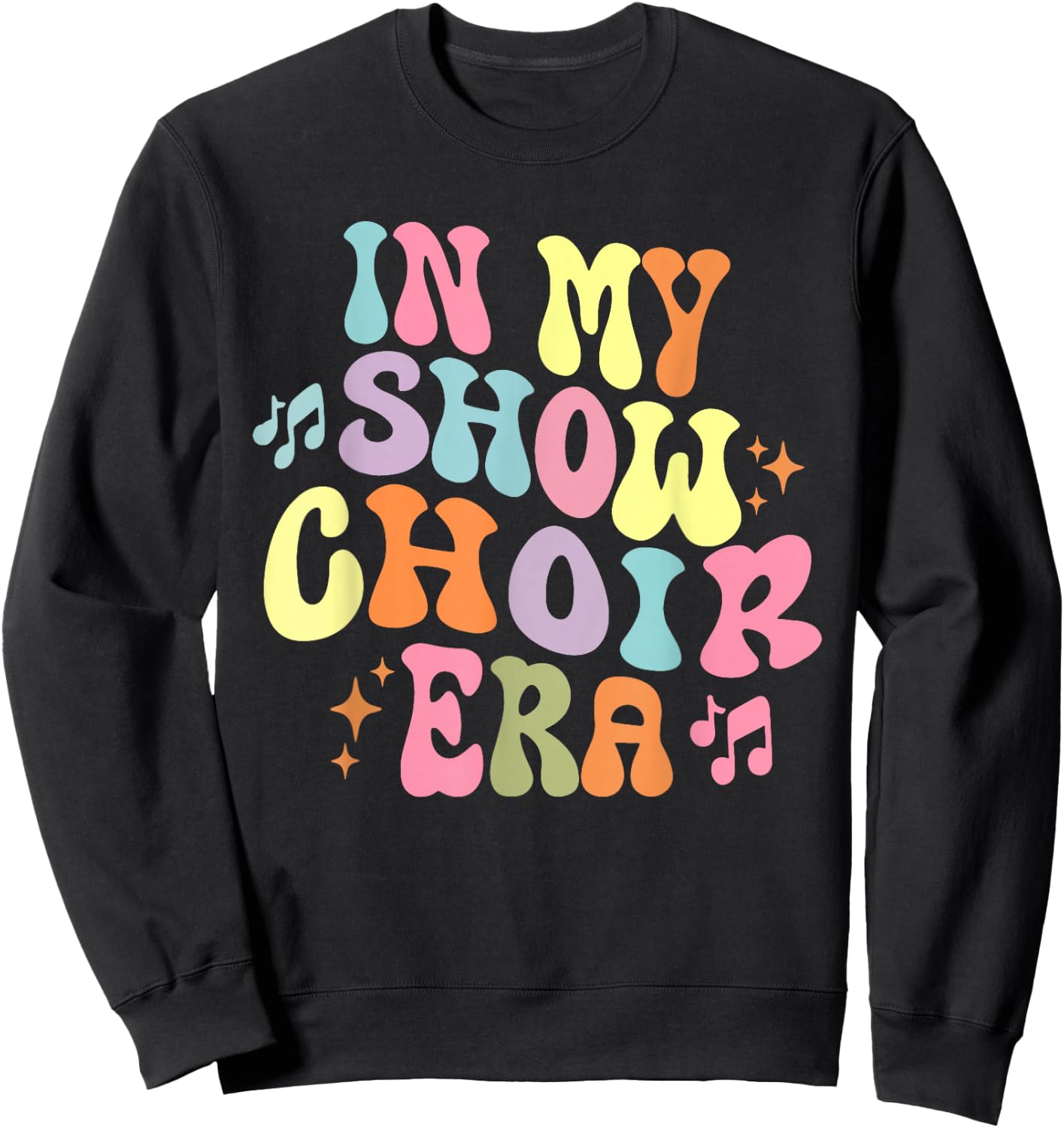 Groovy In My Show Choir Era For Choir Lover Sweatshirt - Sweatshirt | Black