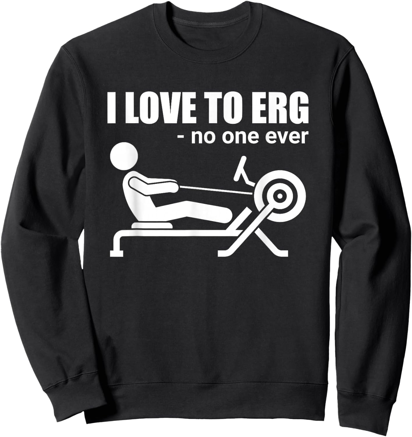 Funny I Love To Erg Rowing Sarcastic Water Sports Sweatshirt - Sweatshirt | Black