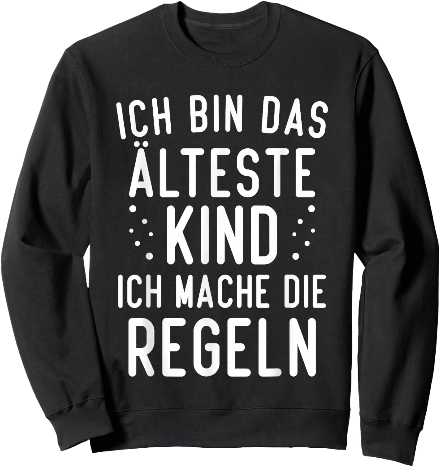 with German Text "Ich bin das älteste Kind ich mache die Rule", black Sweatshirt - Sweatshirt | Black