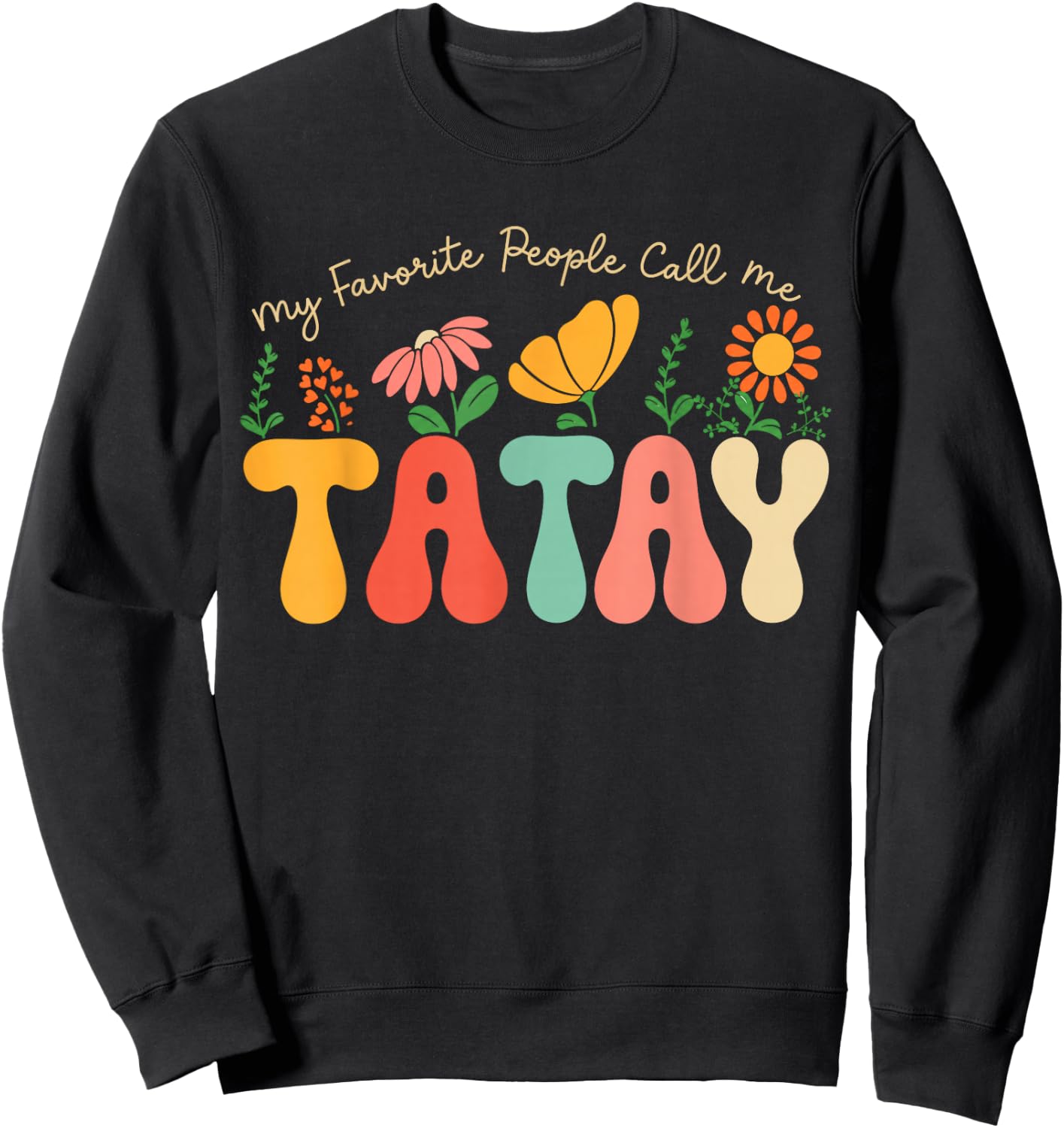 My Favorite People Call Me Tatay Fathers Day Floral Tatay Sweatshirt - Sweatshirt | Black