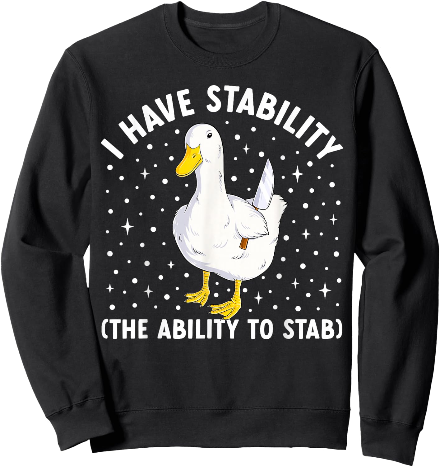 I Have Stability Funny Duck Meme Joke Humor Ducks Sweatshirt - Sweatshirt | Black